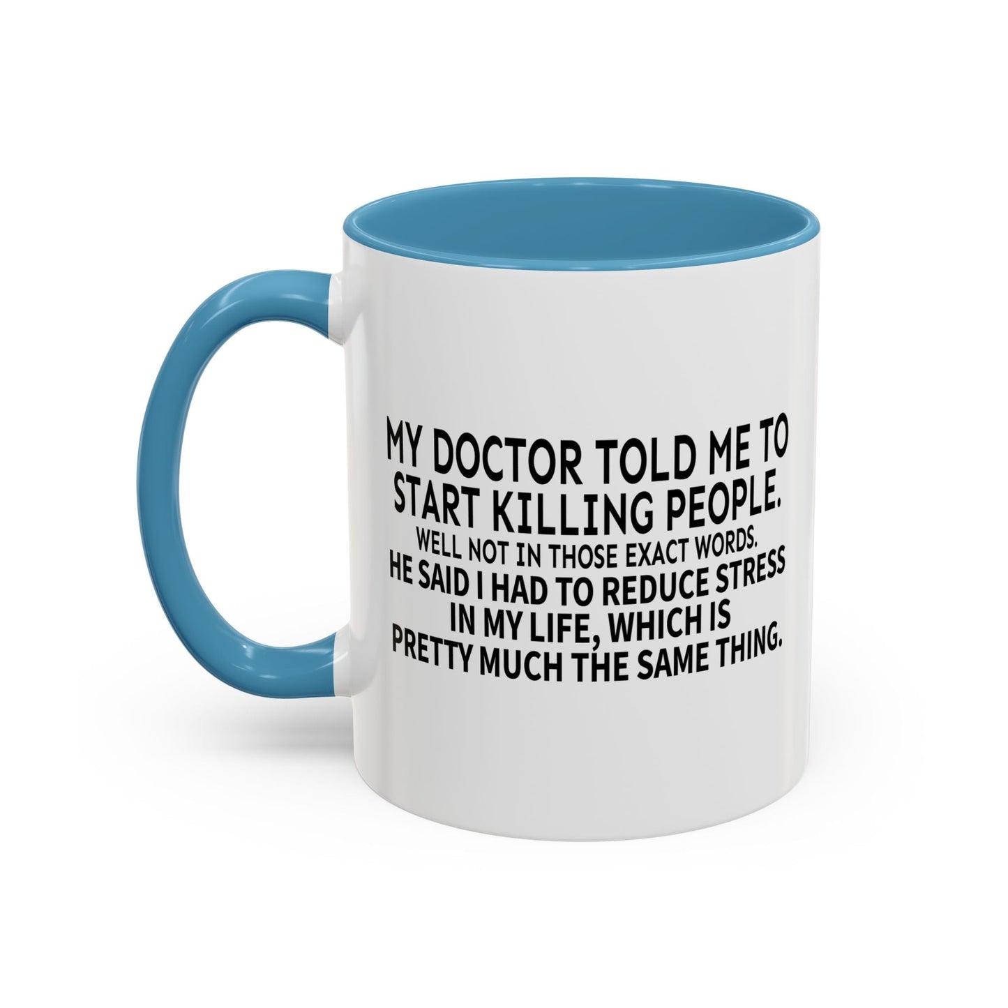 MY DOCTOR TOLD ME. Accent BiColor Funny Sarcastic Mug