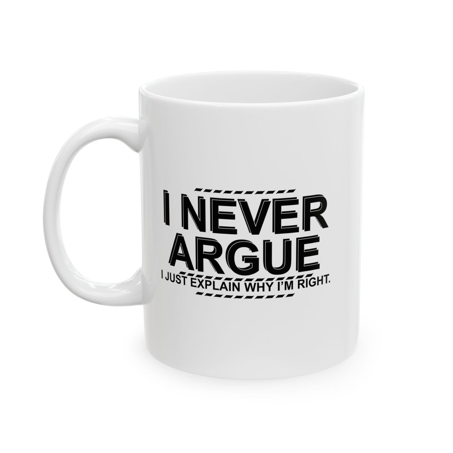 I NEVER ARGUE FUNNY SARCASTIC WHITE MUG