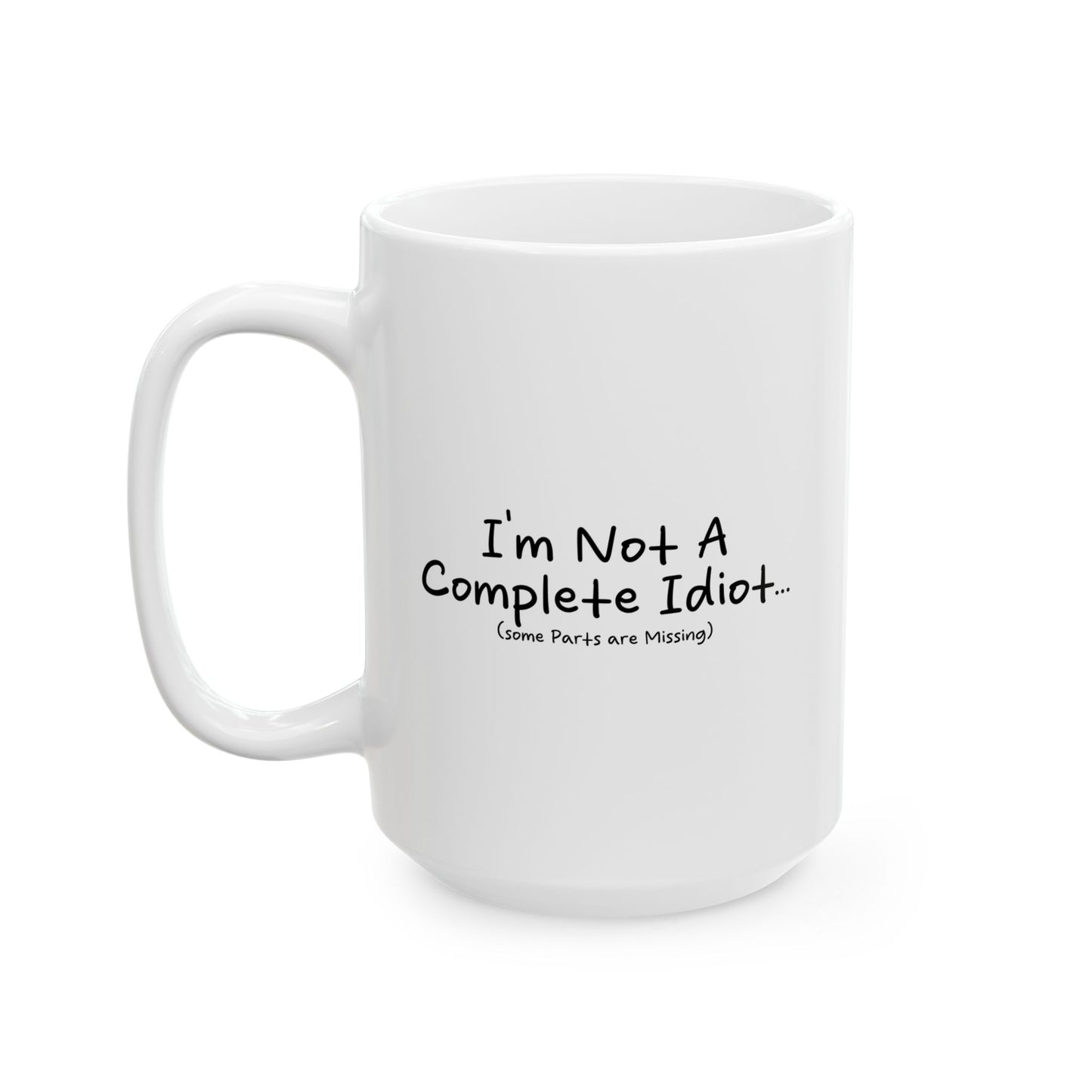 I'M NOT A COMPLETE IDIOT FUNNY SARCASTIC WHITE MUG