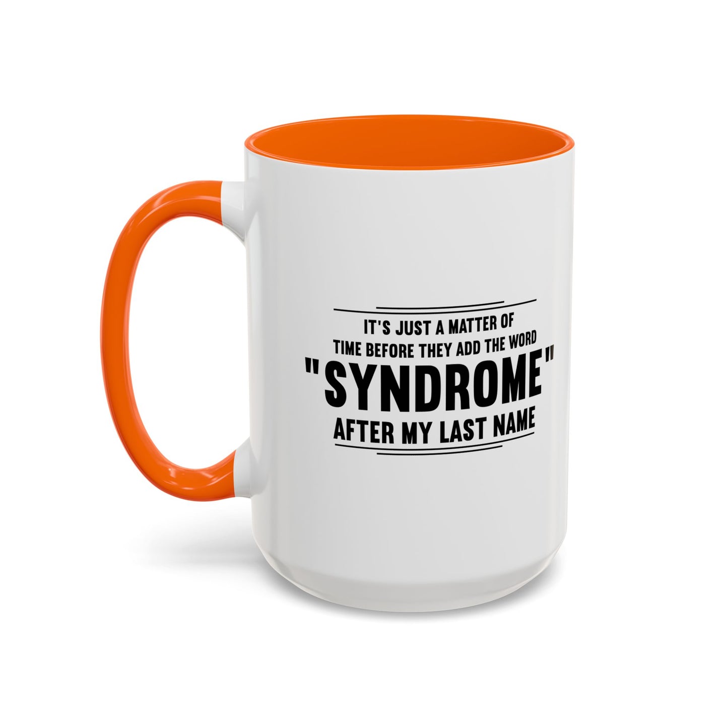 It's Just A Matter of Time Before They Add The Word Syndrome After My Last Name Accent BiColor Funny Sarcastic Mug