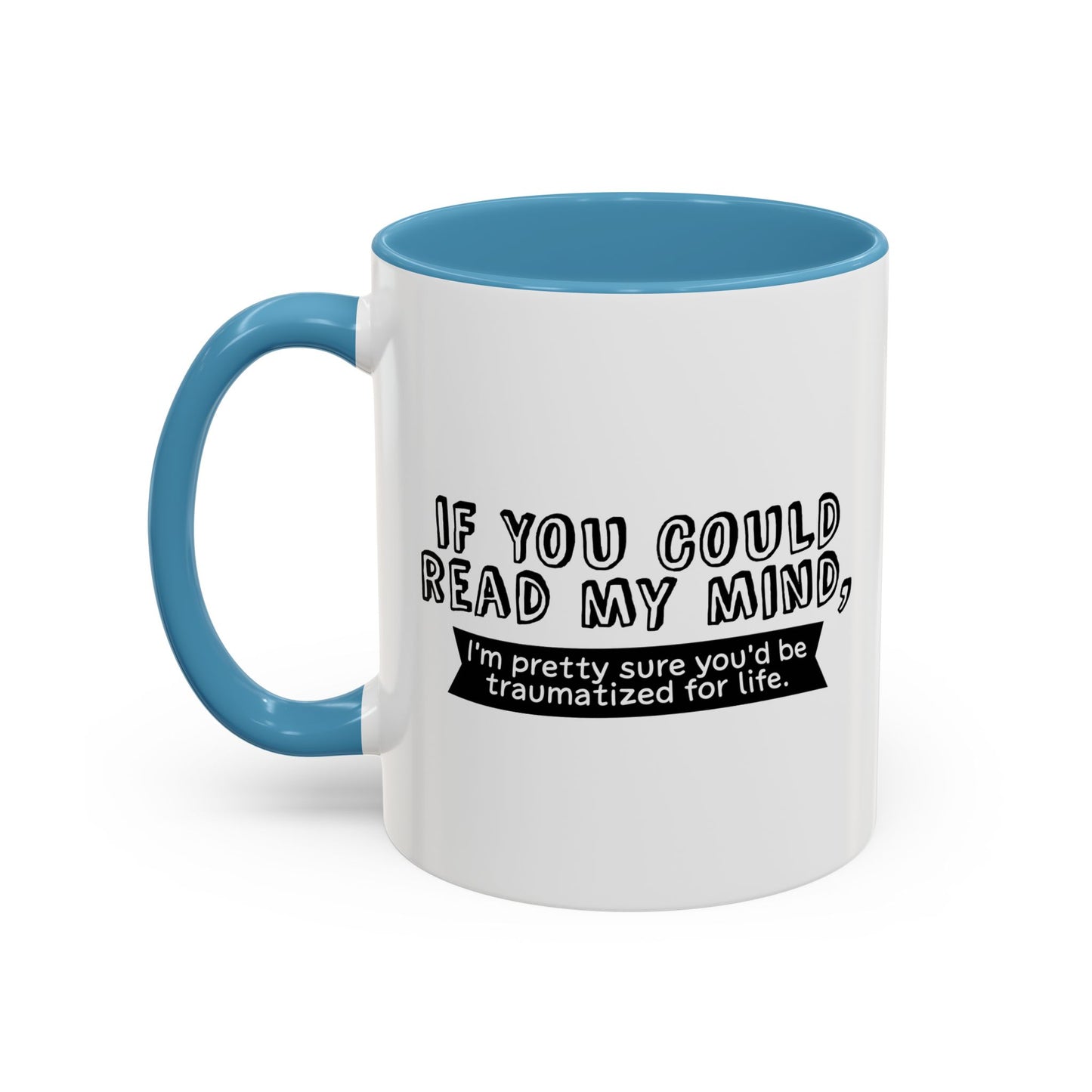 IF YOU COULD READ MY MIND Accent BiColor Funny Sarcastic Mug