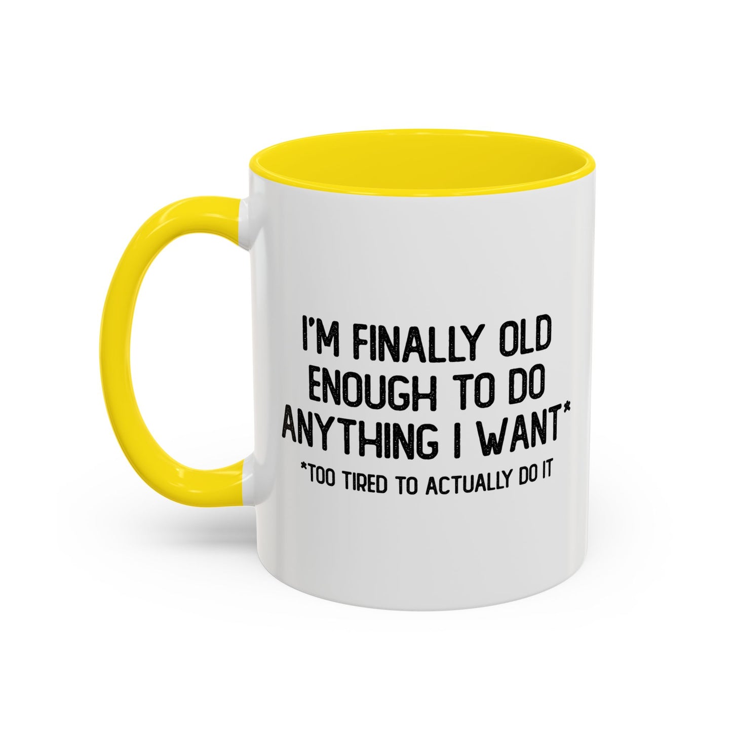 OLD ENOUGH TO DO ANYTHING I WANT Accent BiColor Funny Sarcastic Mug