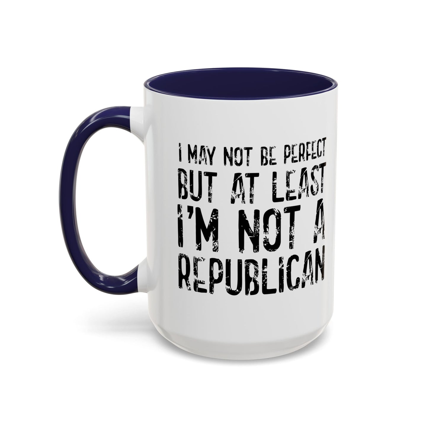 I May Not be Perfect But At Least I'm Not a Republican Accent BiColor Funny Sarcastic Mug