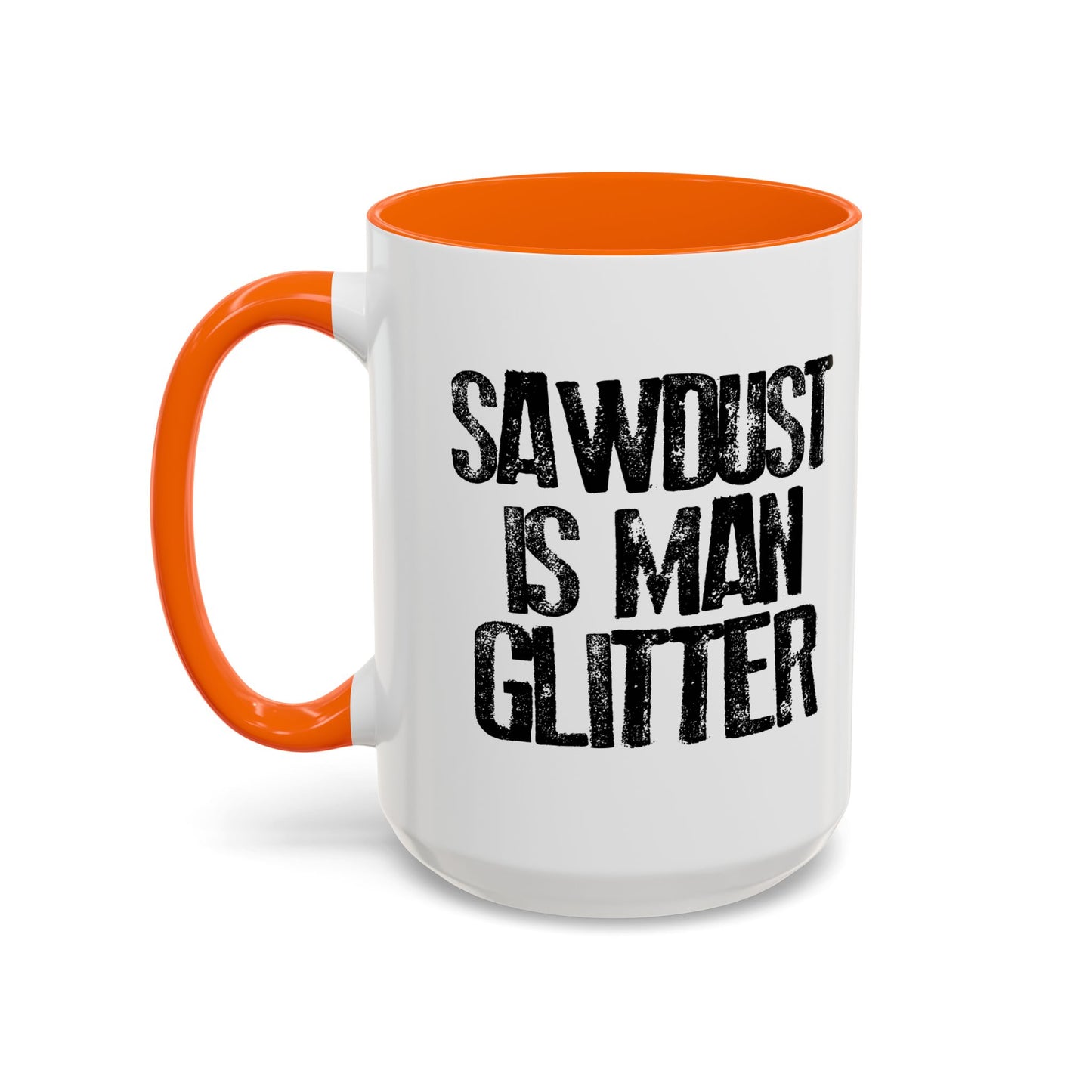 SAWDUST IS MAN GLITTER Accent BiColor Funny Sarcastic Mug