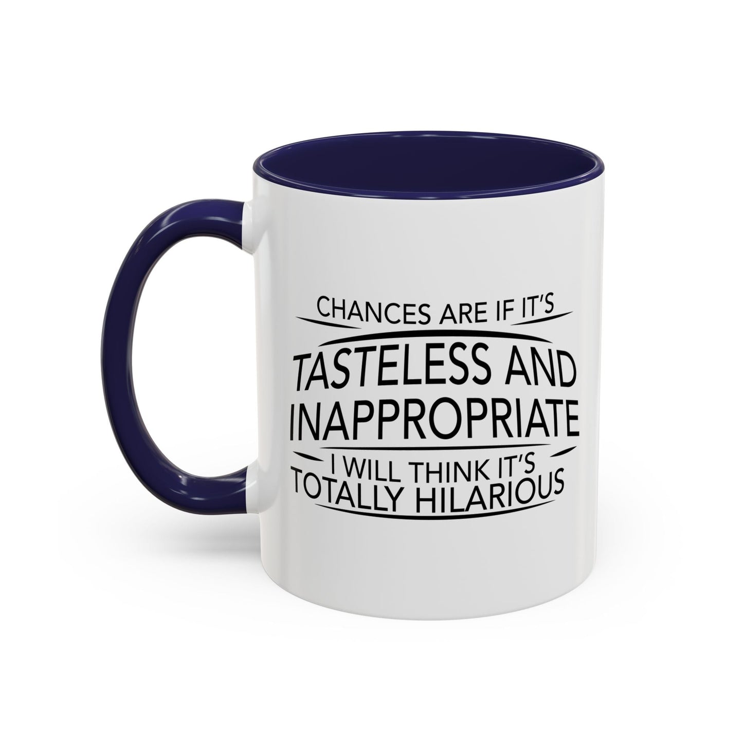 IF IT'S TASTELESS AND INAPPROPRIATE Accent BiColor Funny Sarcastic Mug