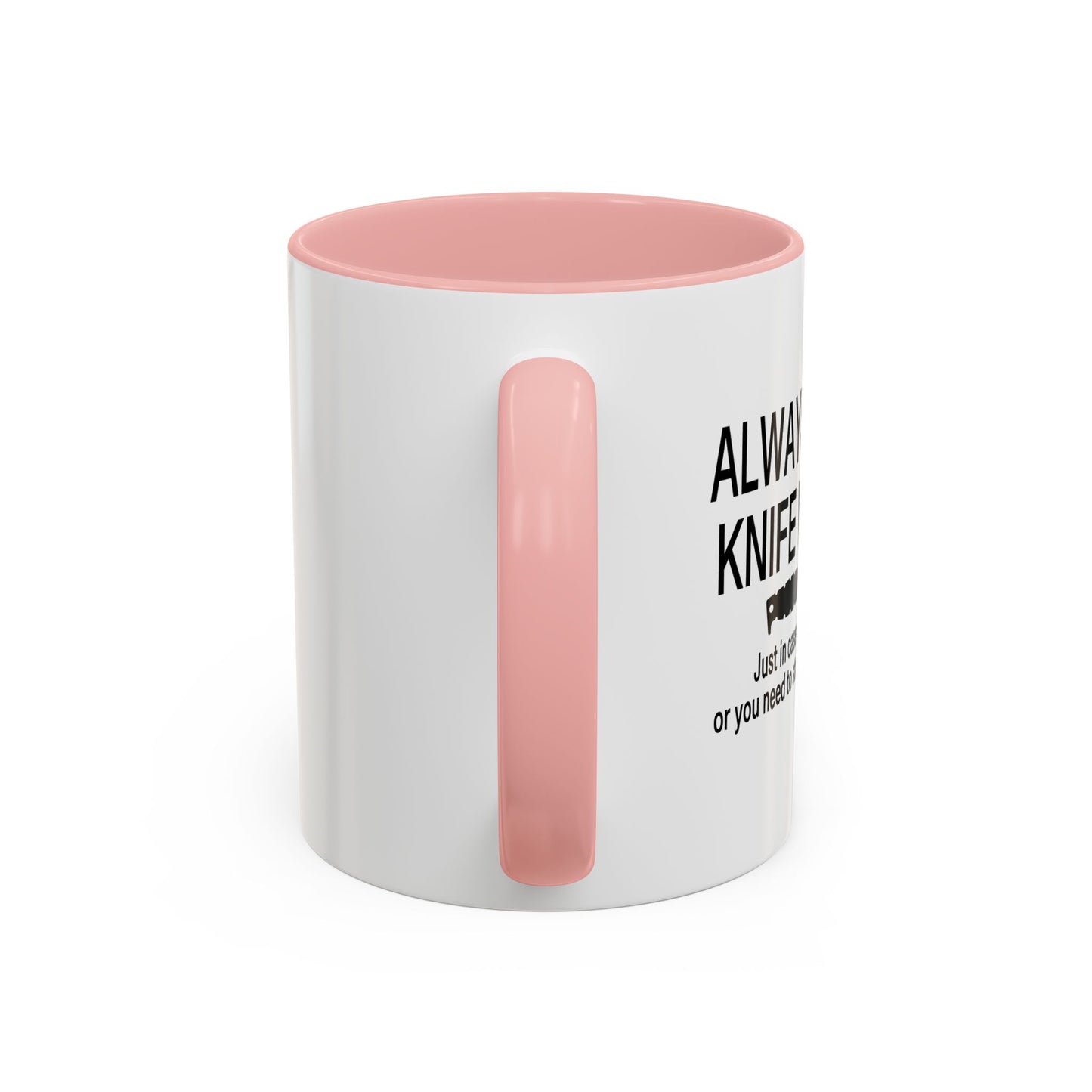 ALWAYS CARRY A KNIFE Accent BiColor Funny Sarcastic Mug