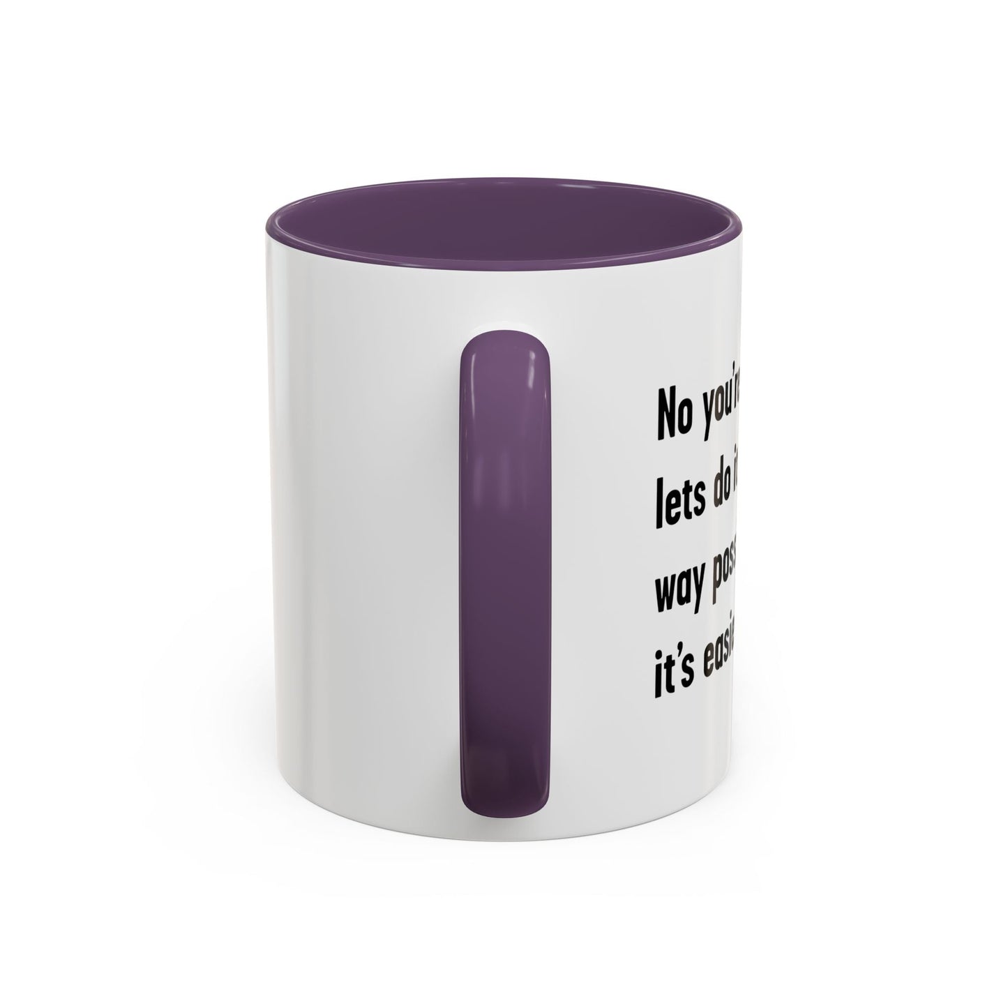 LETS DO IT THE DUMBEST WAY POSSIBLE Accent BiColor Funny Sarcastic Mug