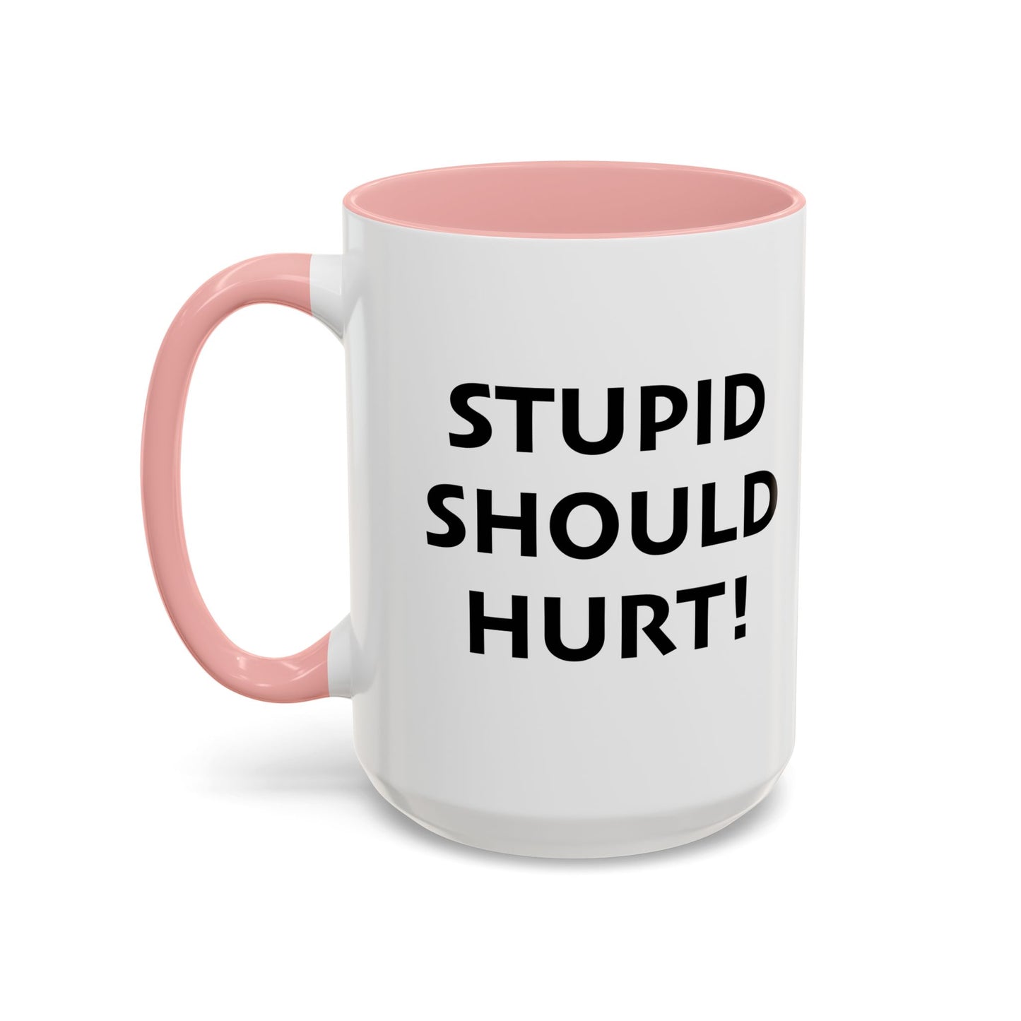 STUPID SHOULD HURT Accent BiColor Funny Sarcastic Mug