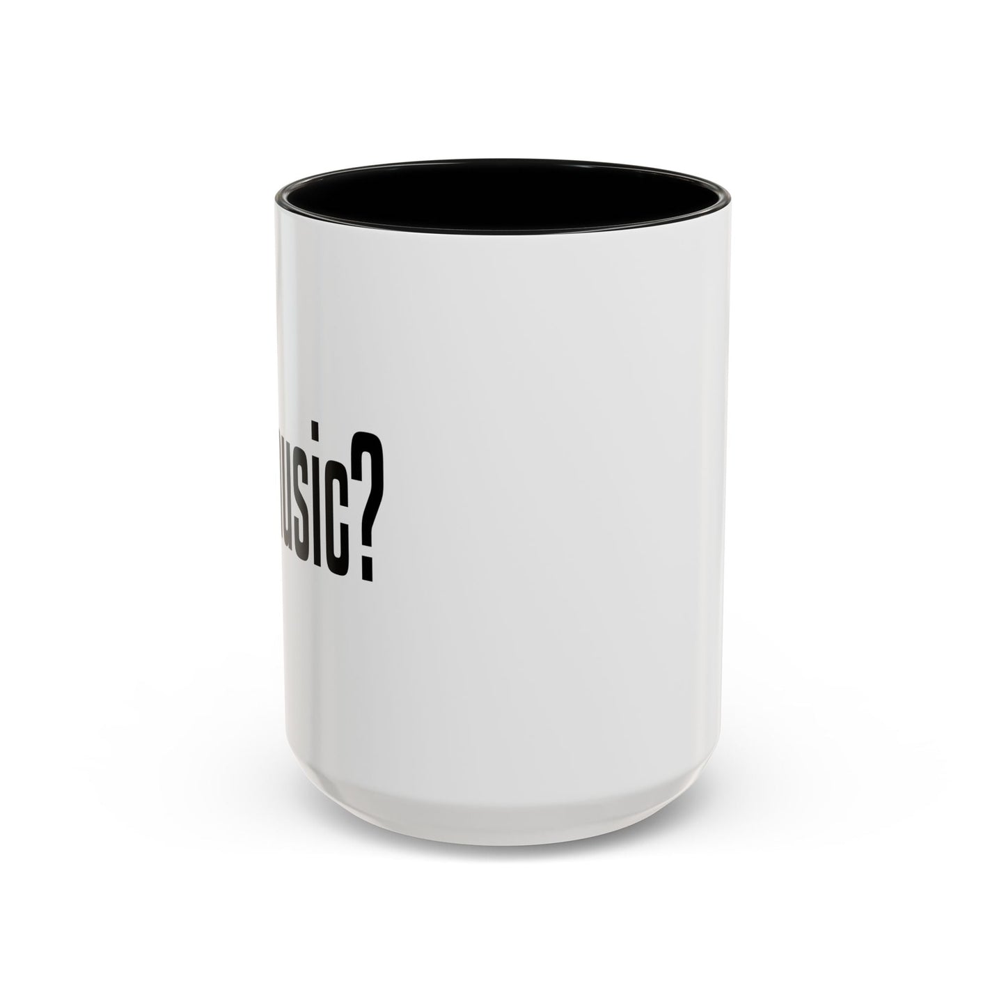 GOT MUSIC? Accent BiColor Funny Sarcastic Mug