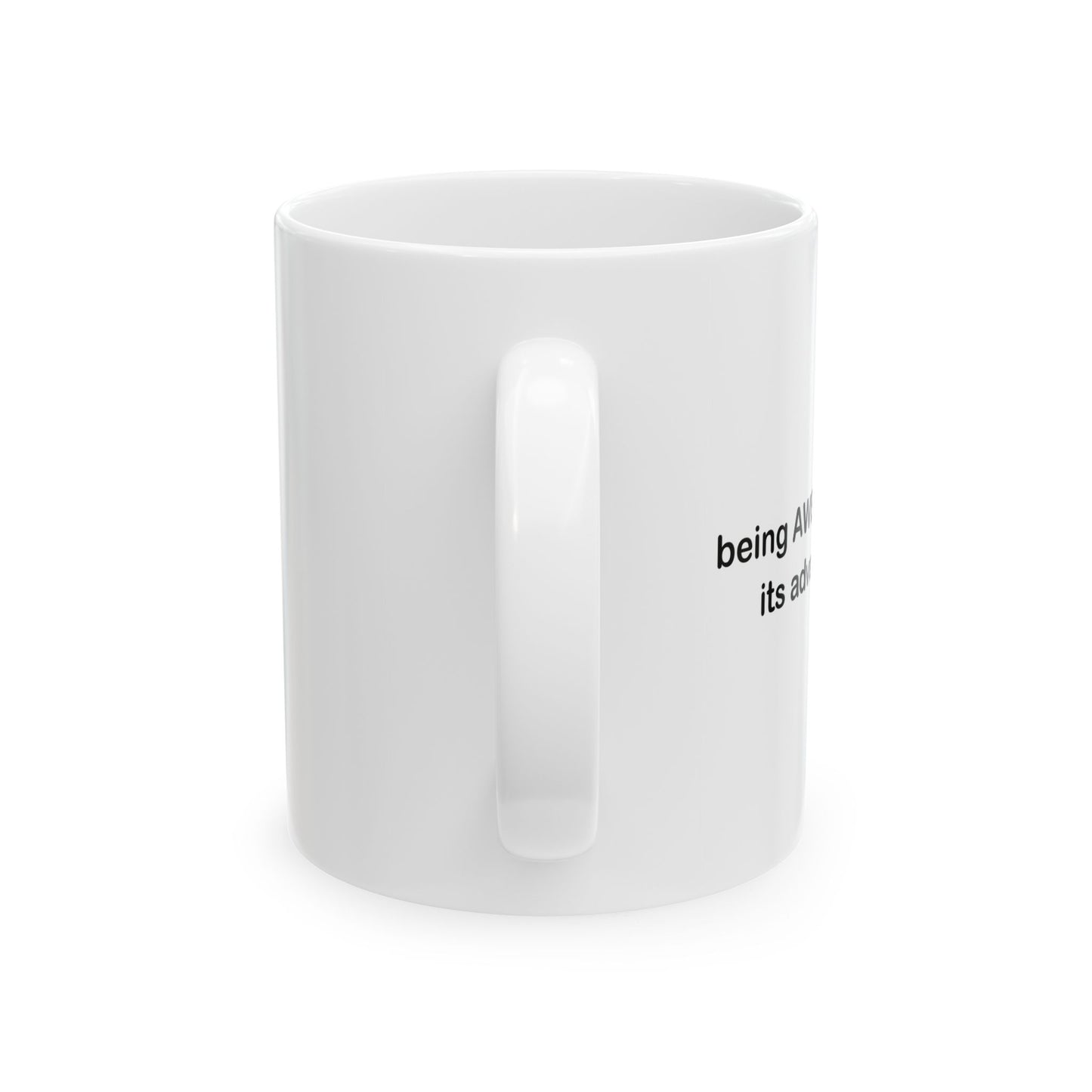 BEING AWESOME HAS ITS ADVANTAGES FUNNY SARCASTIC WHITE WHITE MUG