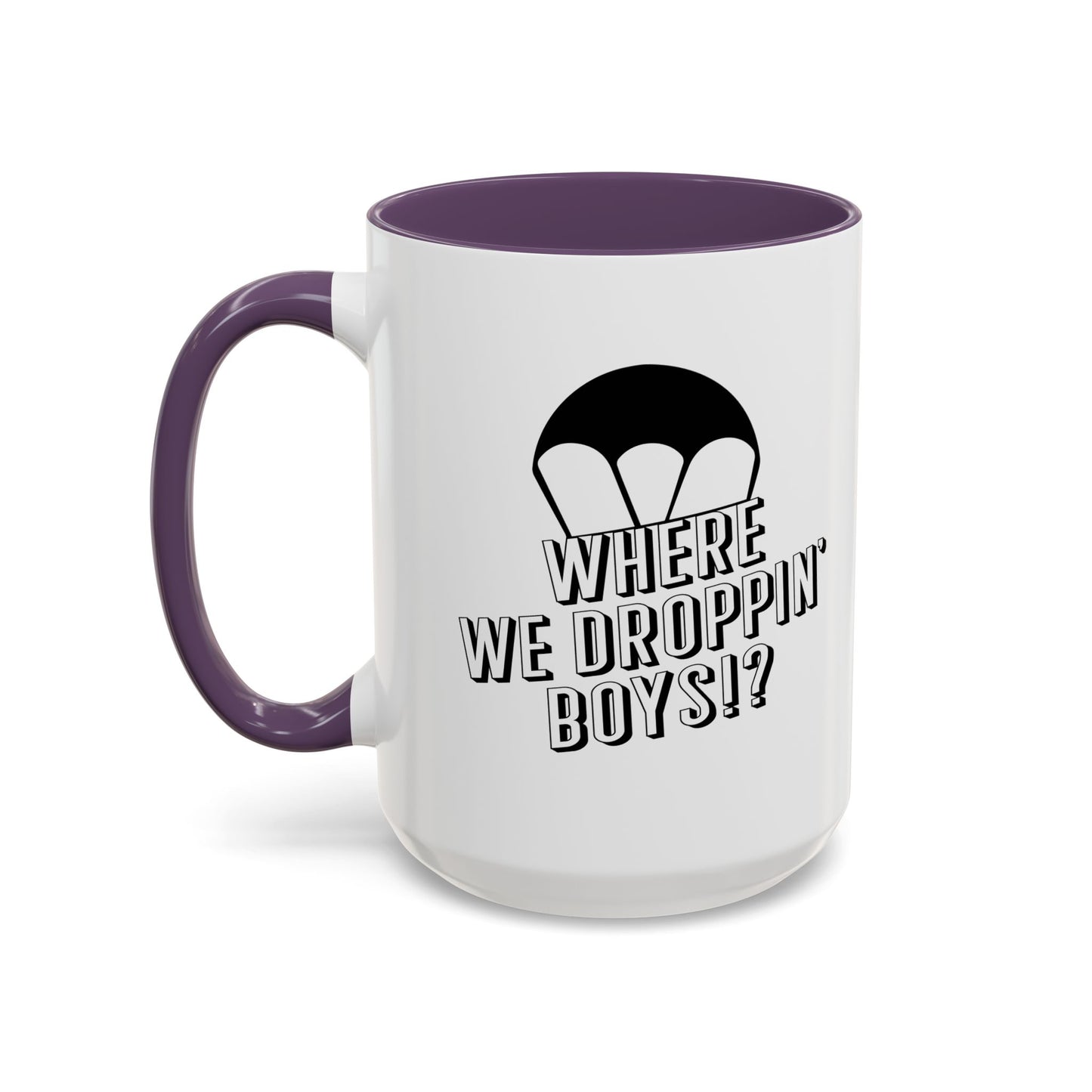 WHERE WE DROPPIN' BOYS!? Accent BiColor Funny Sarcastic Mug