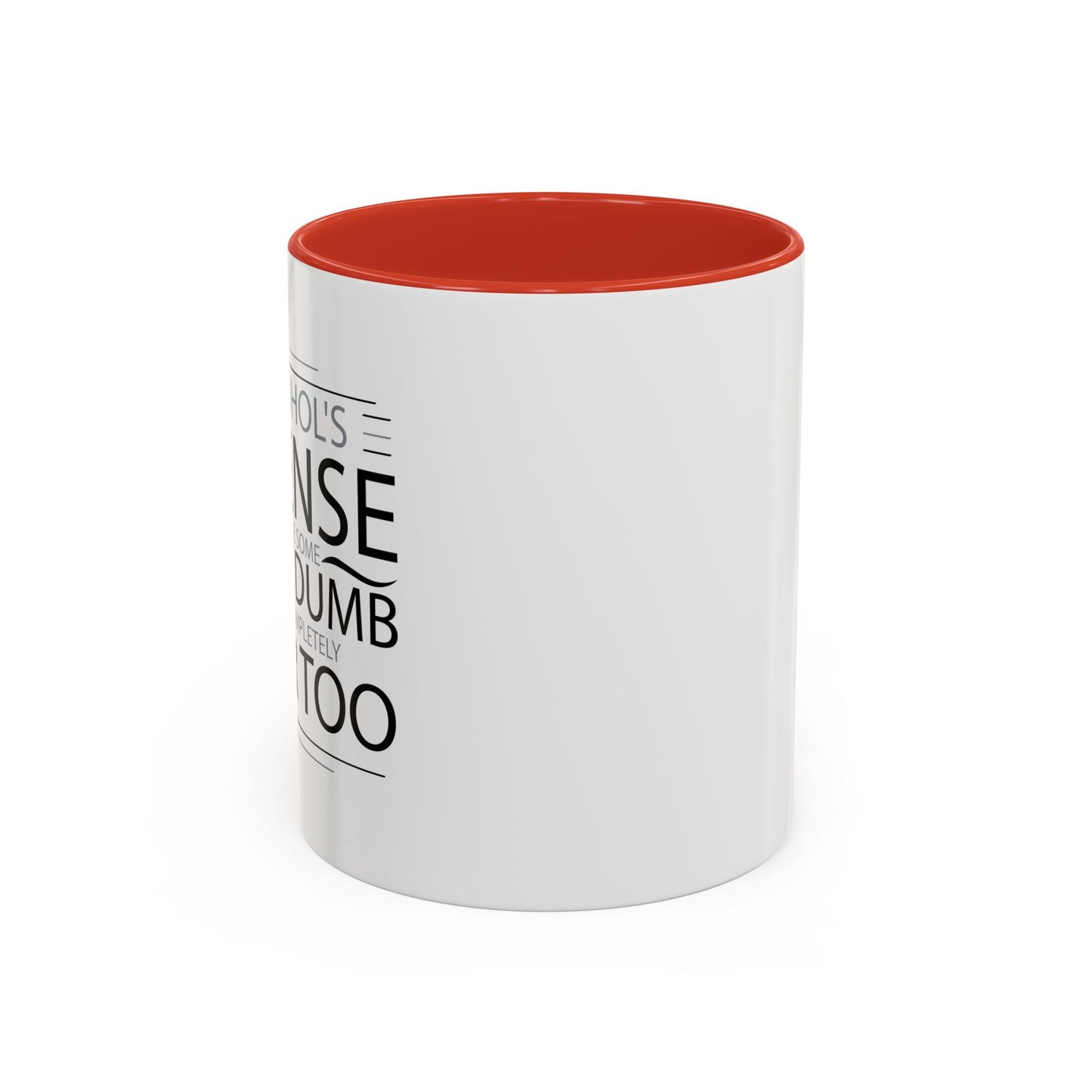 I HAVE DONE SOME PRETTY DUMB... Accent BiColor Funny Sarcastic Mug