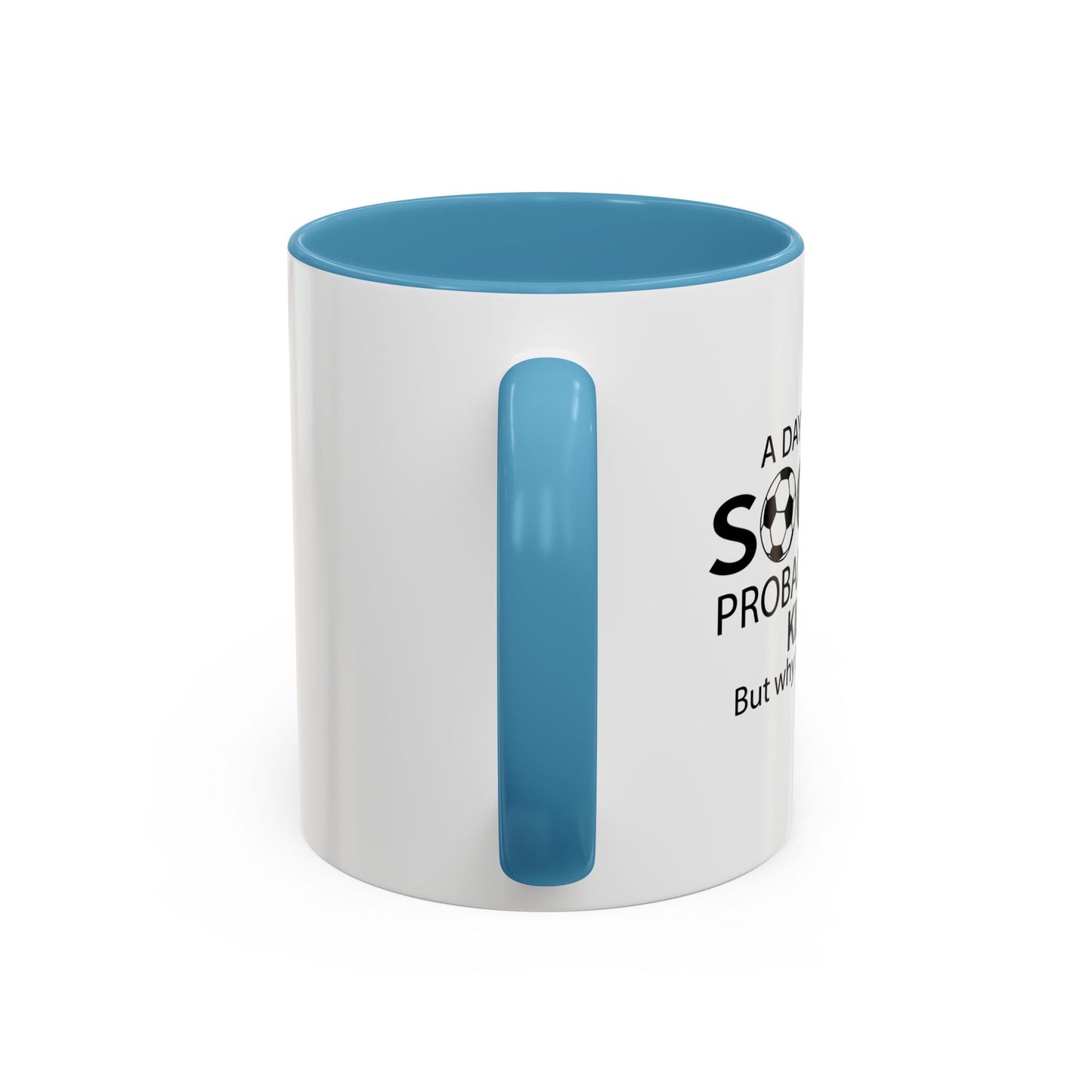 A DAY WITHOUT SOCCER Accent BiColor Funny Sarcastic Mug