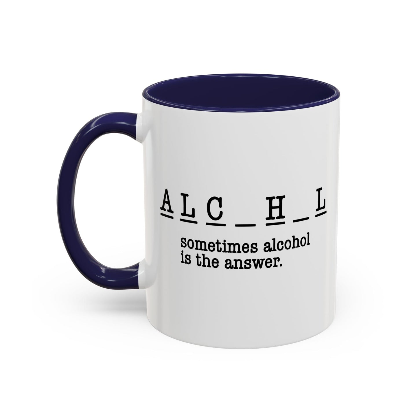 SOMETIMES ALCOHOL IS THE ANSWER Accent BiColor Funny Sarcastic Mug