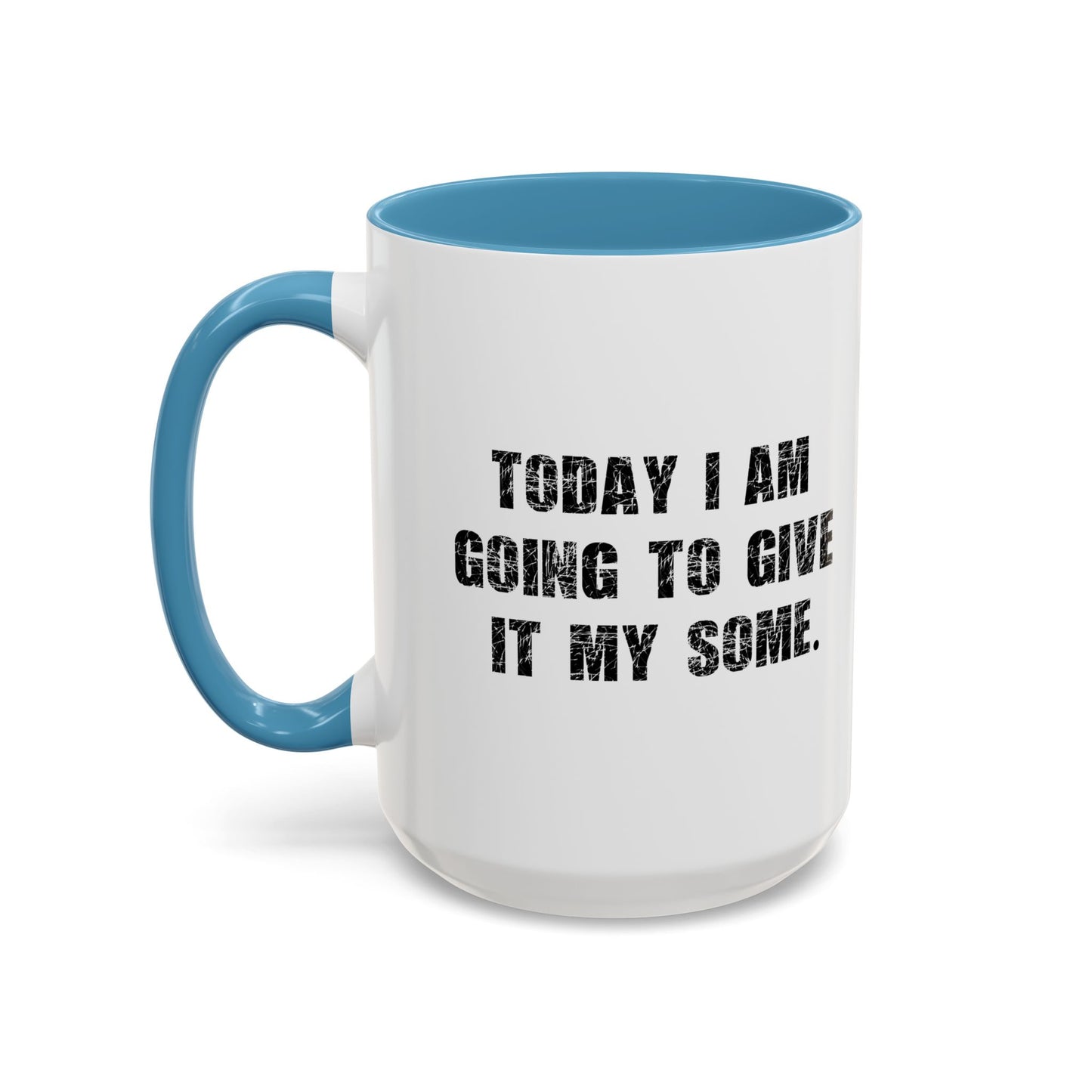 GOING TO GIVE IT MY SOME. Accent BiColor Funny Sarcastic Mug