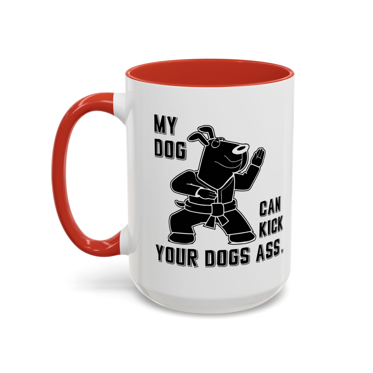 MY DOG CAN KICK YOUR DOGS ASS Accent BiColor Funny Sarcastic Mug