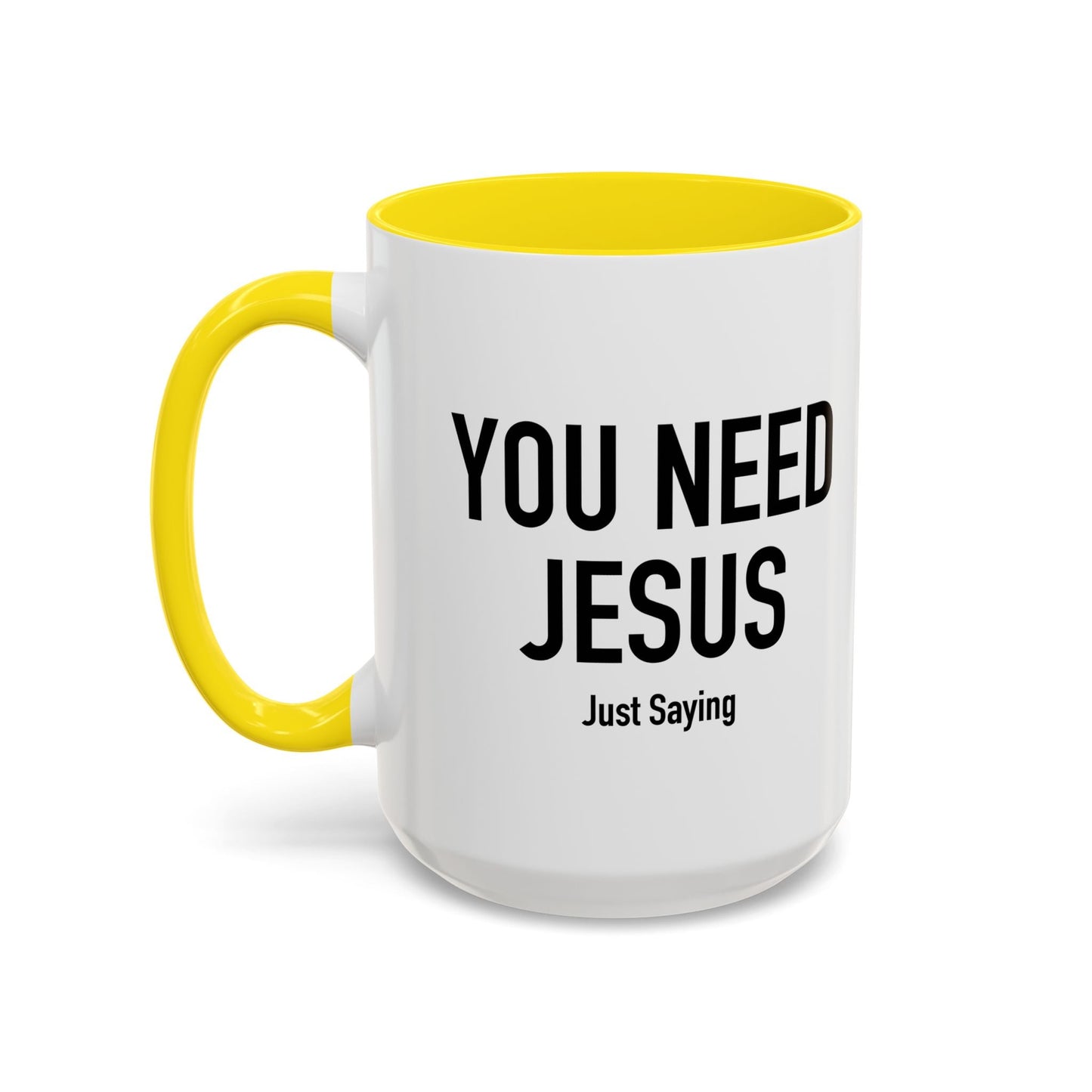 YOU NEED JESUS - JUST SAYING Accent BiColor Funny Sarcastic Mug