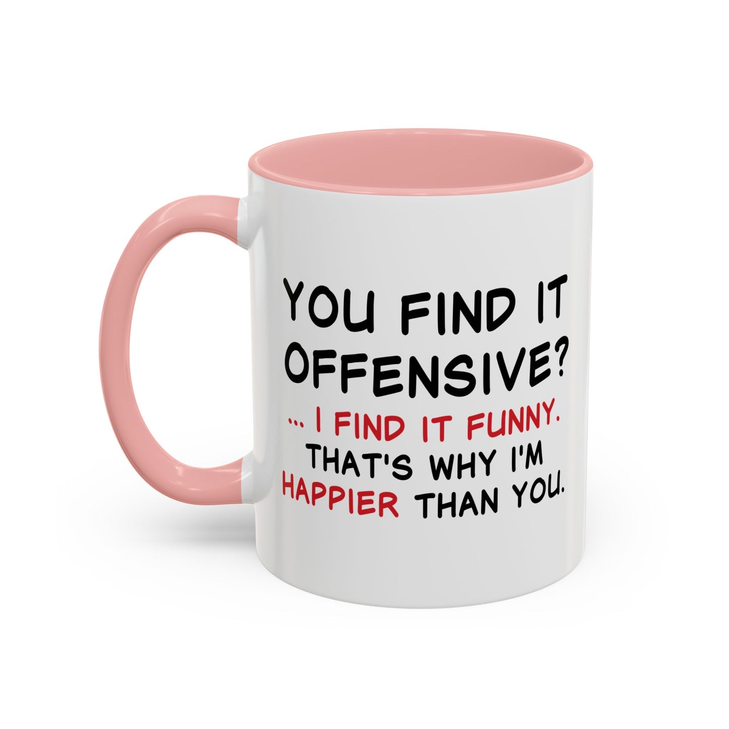 YOU FIND IT OFFENSIVE? Accent BiColor Funny Sarcastic Mug