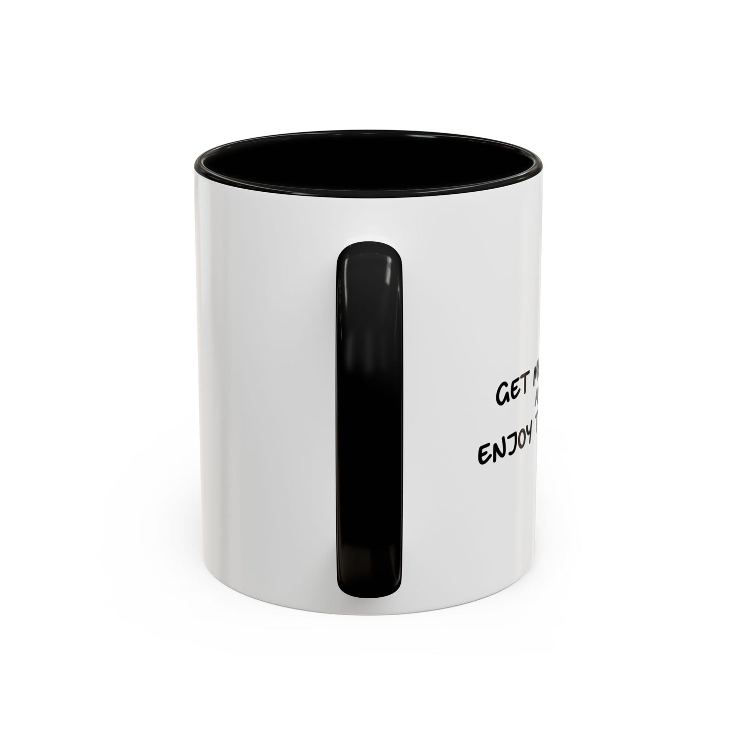 GET ME DRUNK AND ENJOY THE SHOW Accent BiColor Funny Sarcastic Mug