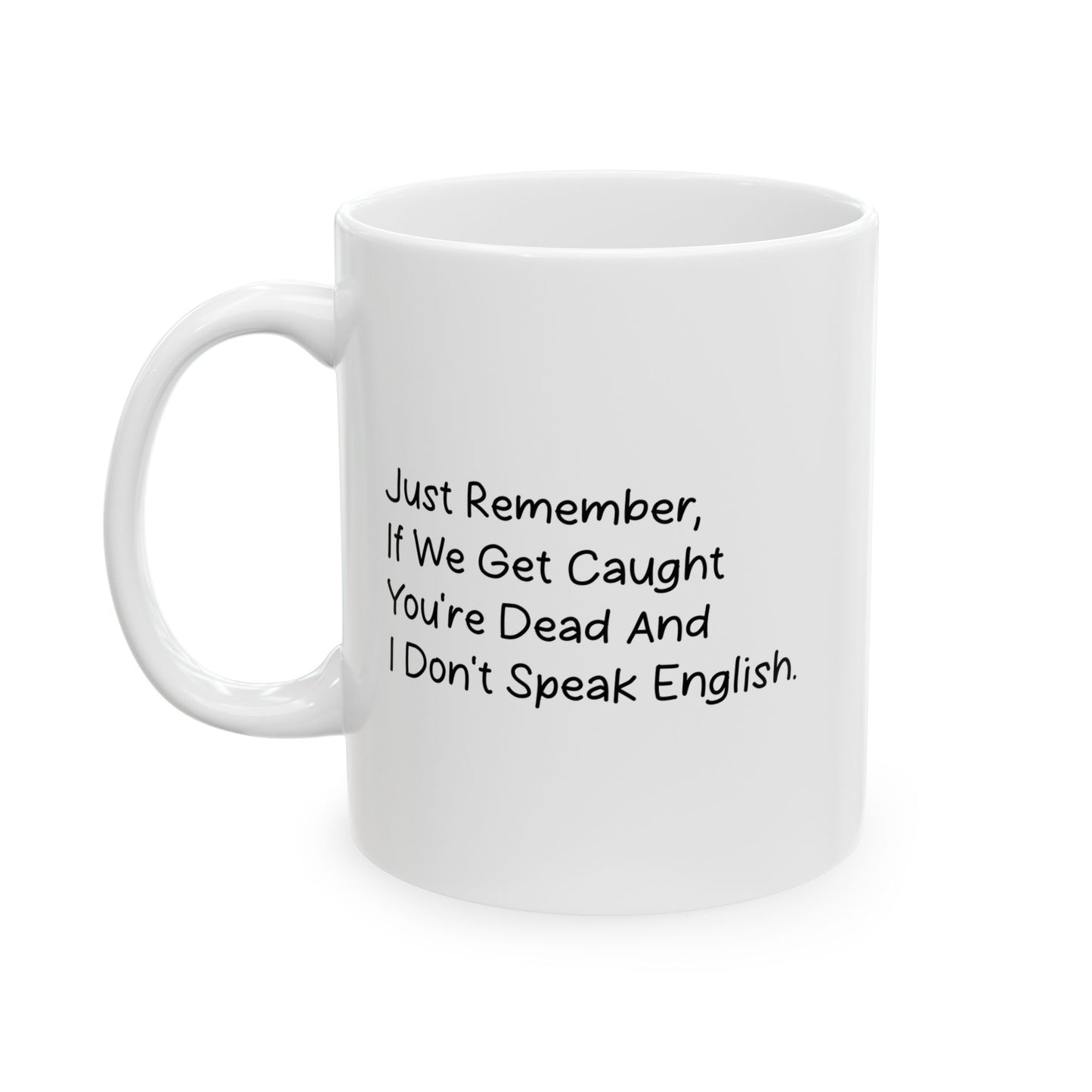 JUST REMEMBER YOU'RE DEAF AND I DON'T SPEAK ENGLISH FUNNY SARCASTIC WHITE MUG