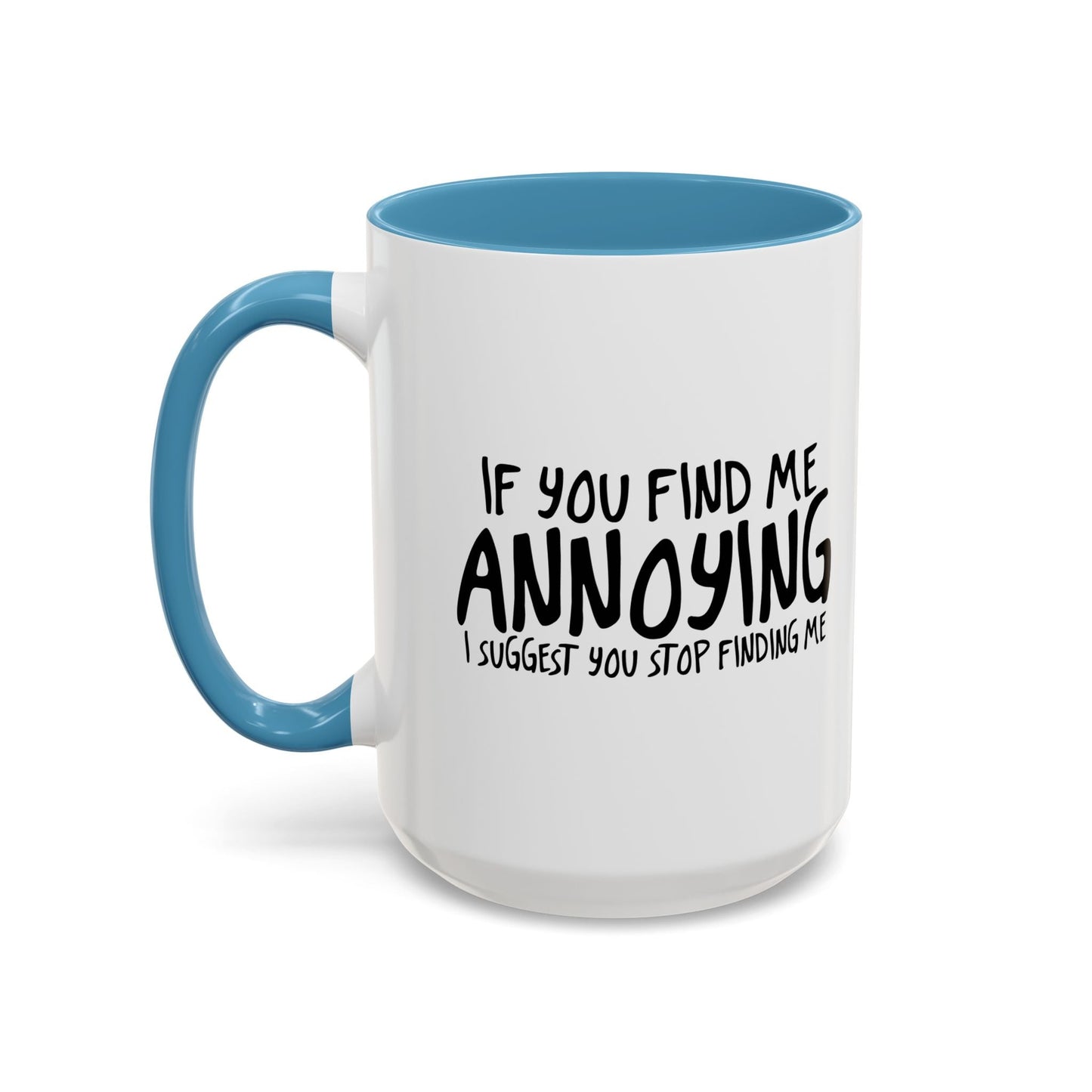 I SUGGEST YOU STOP FINDING ME Accent BiColor Funny Sarcastic Mug