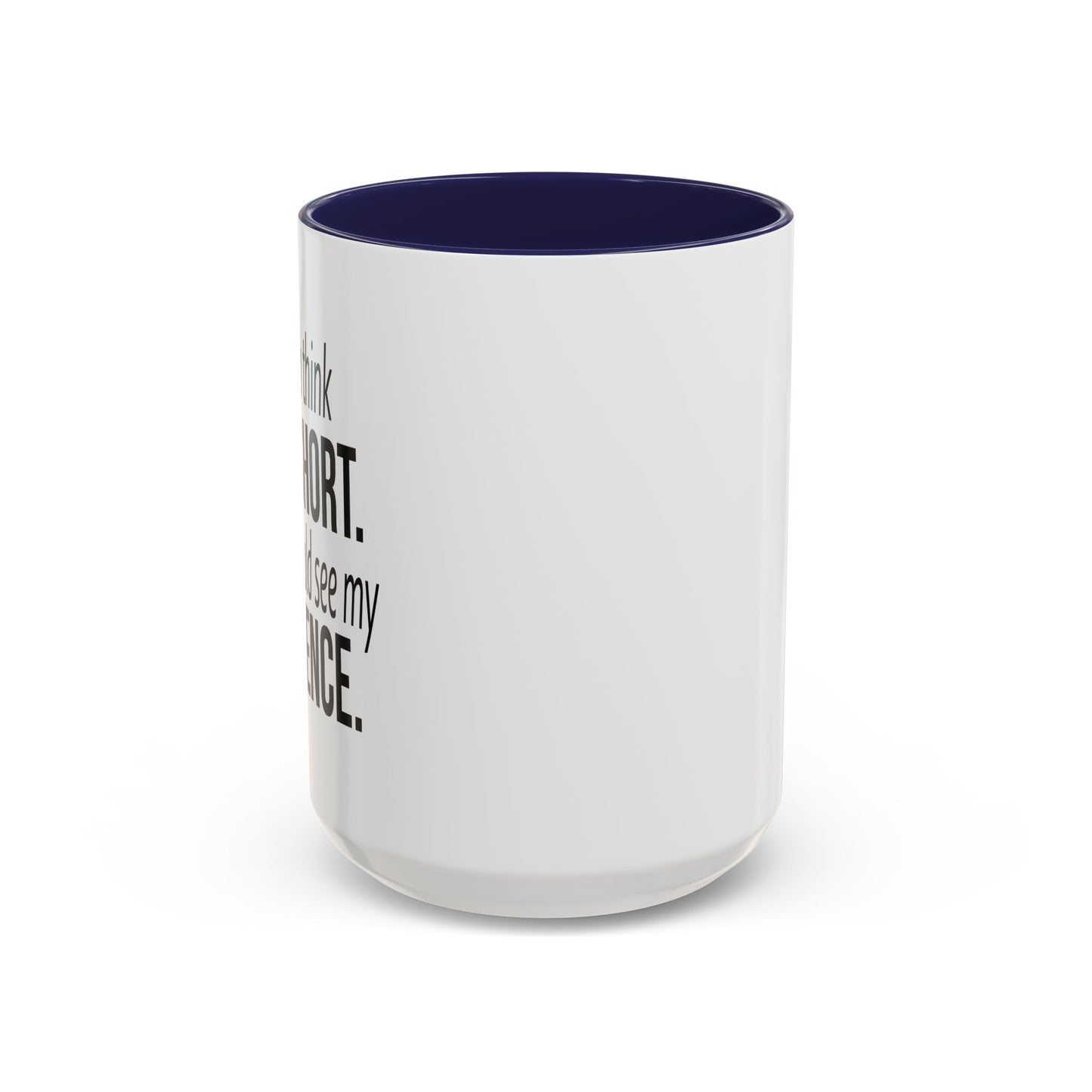 IF YOU THINK I'M SHORT... Accent BiColor Funny Sarcastic Mug