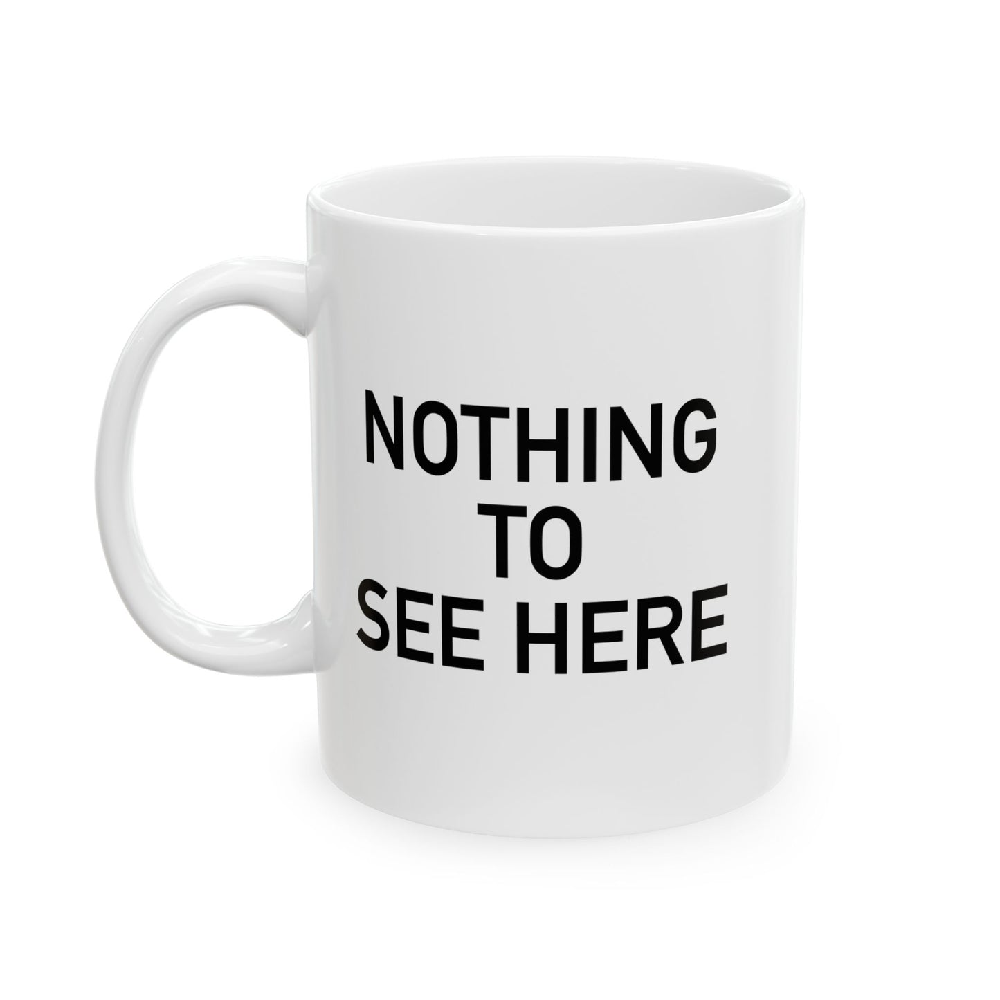 NOTHING TO SEE HERE. FUNNY SARCASTIC WHITE MUG