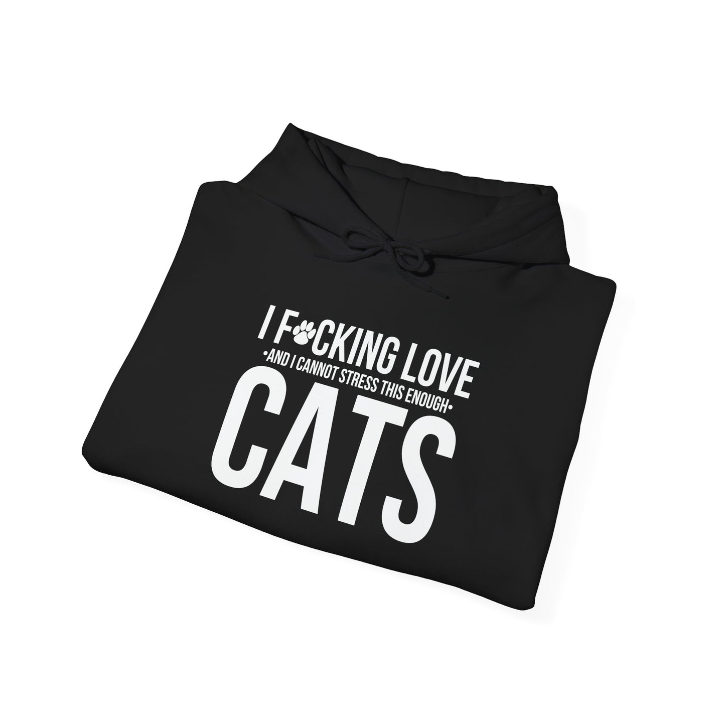 LOVE CATS AND I CANNOT STRESS THIS ENOUGH - Premium Unisex Funny Sarcastic Black Hoodie Sweatshirt