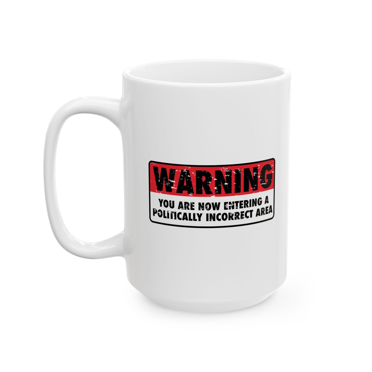 POLITICALLY CORRECT AREA FUNNY SARCASTIC White Mug