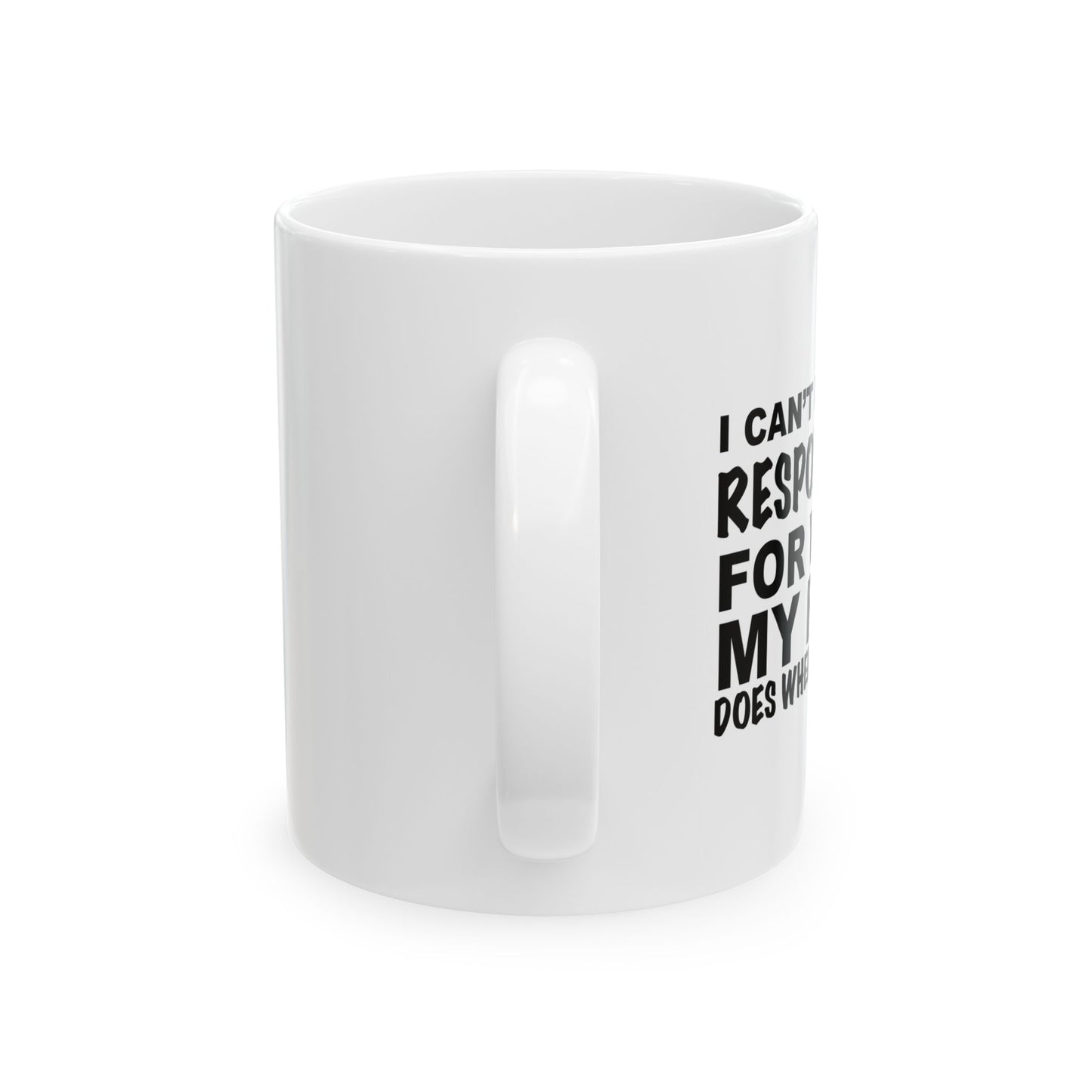 I CAN'T BE HELD RESPONSIBLE FUNNY SARCASTIC MUG