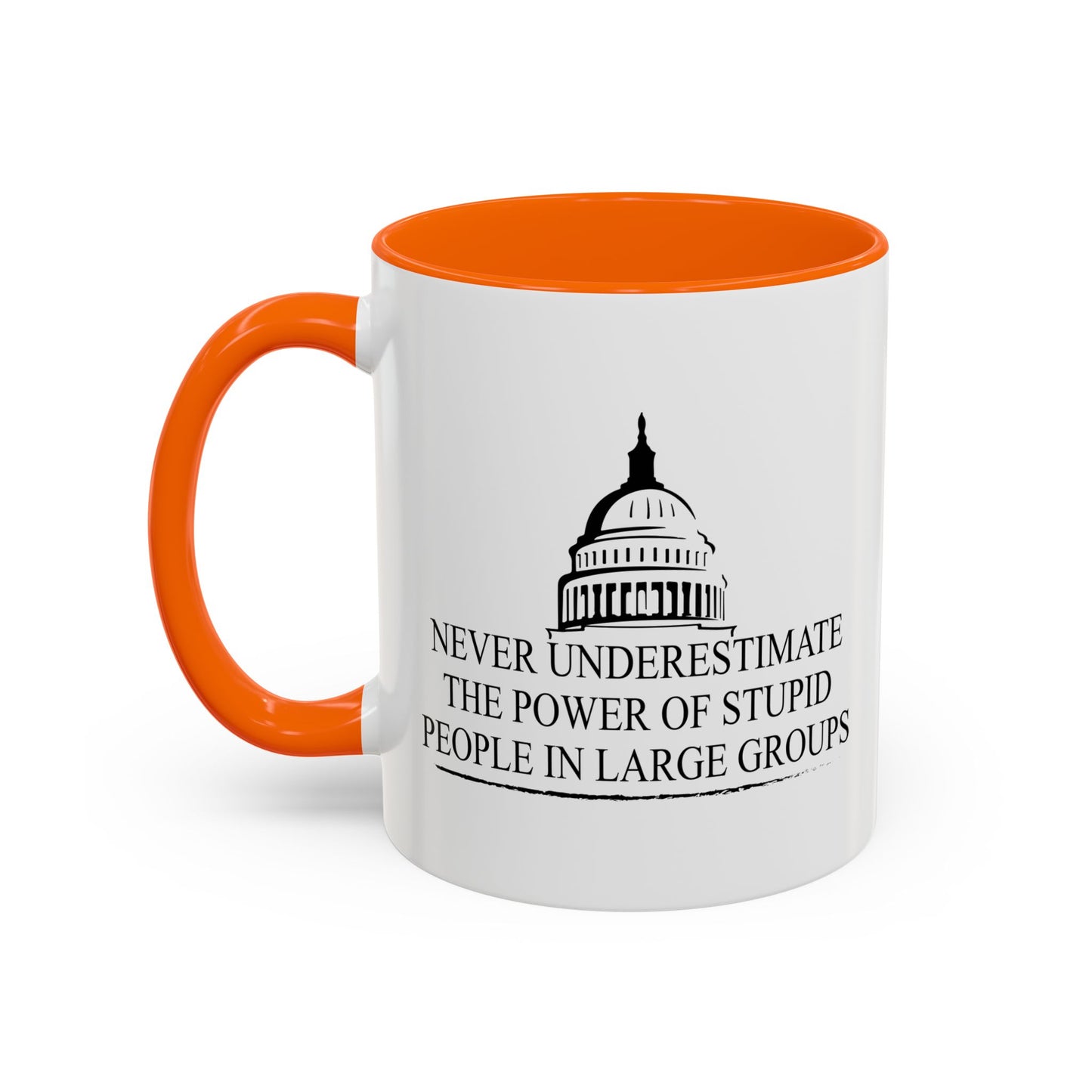 NEVER UNDERESTIMATE THE POWER OF STUPID PEOPLE IN LARGE NUMBERS Accent BiColor Funny Sarcastic Mug