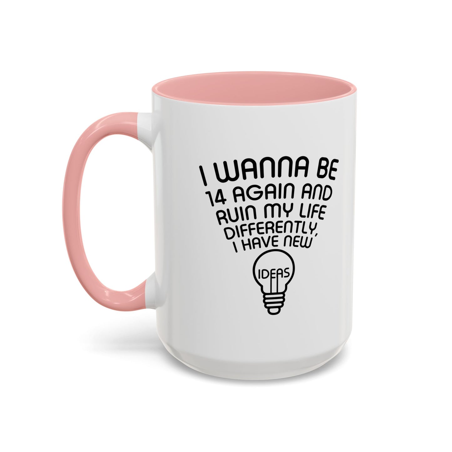 I WANNA BE 14 AGAIN Accent BiColor Funny Sarcastic Mug