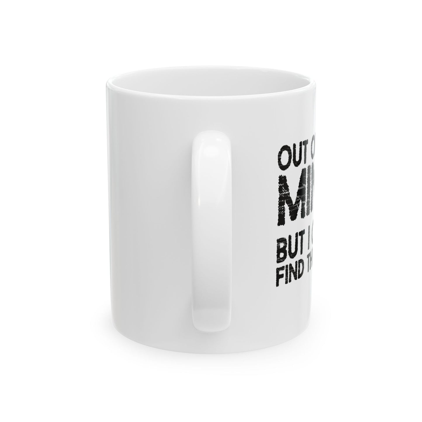 OUT OF MY MIND FUNNY SARCASTIC MUG