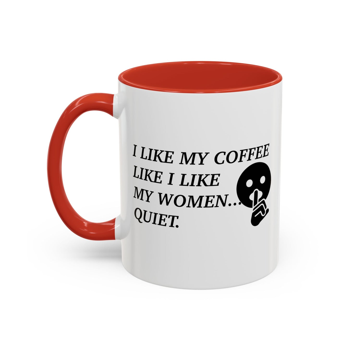 I LIKE MY COFFEE LIKE I LIKE MY WOMEN Accent BiColor Funny Sarcastic Mug