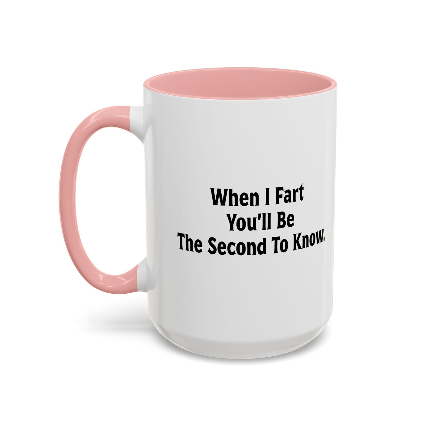 WHEN I FART YOU'LL BE THE SECOND TO KNOW Accent BiColor Funny Sarcastic Mug