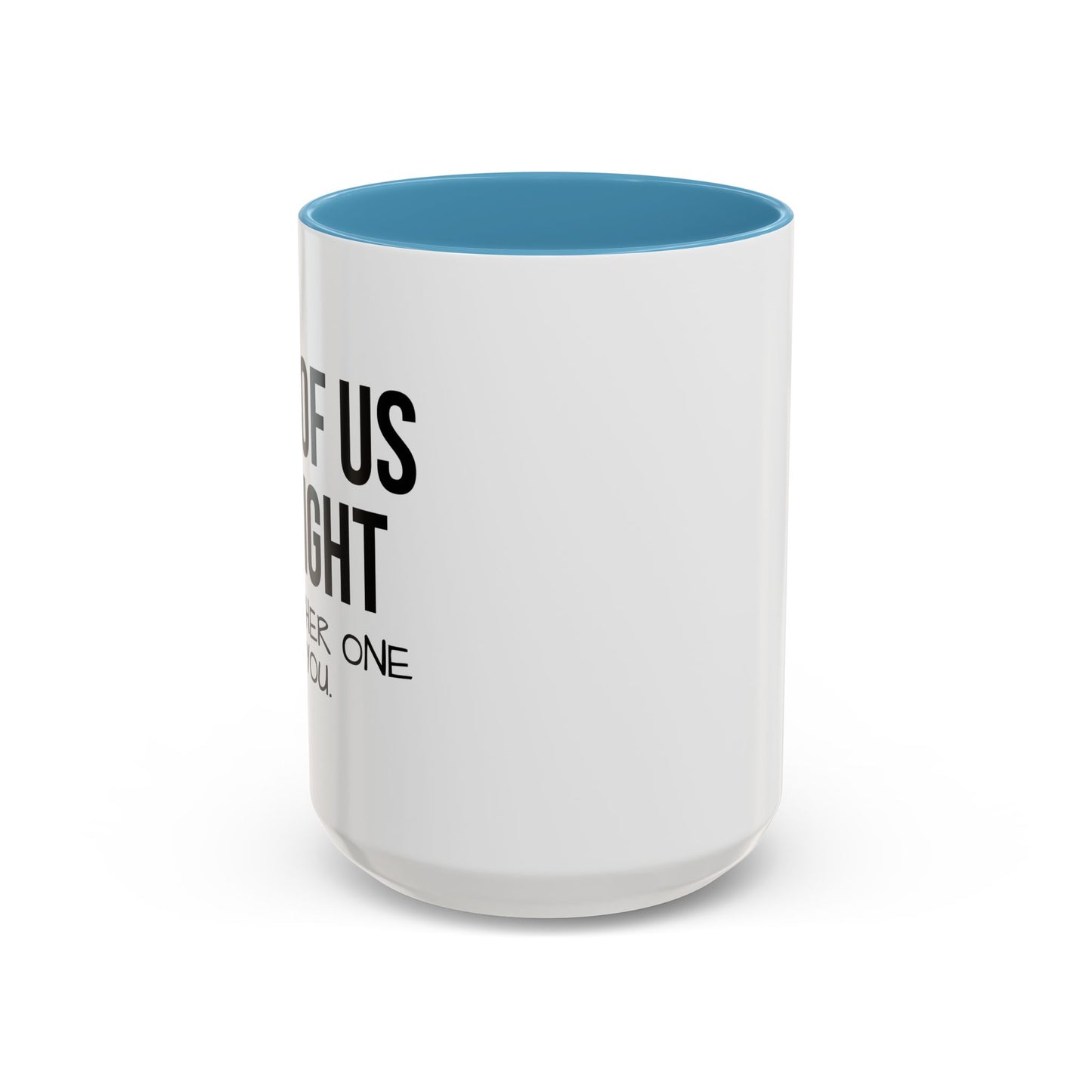 ONE OF US IS RIGHT Accent BiColor Funny Sarcastic Mug