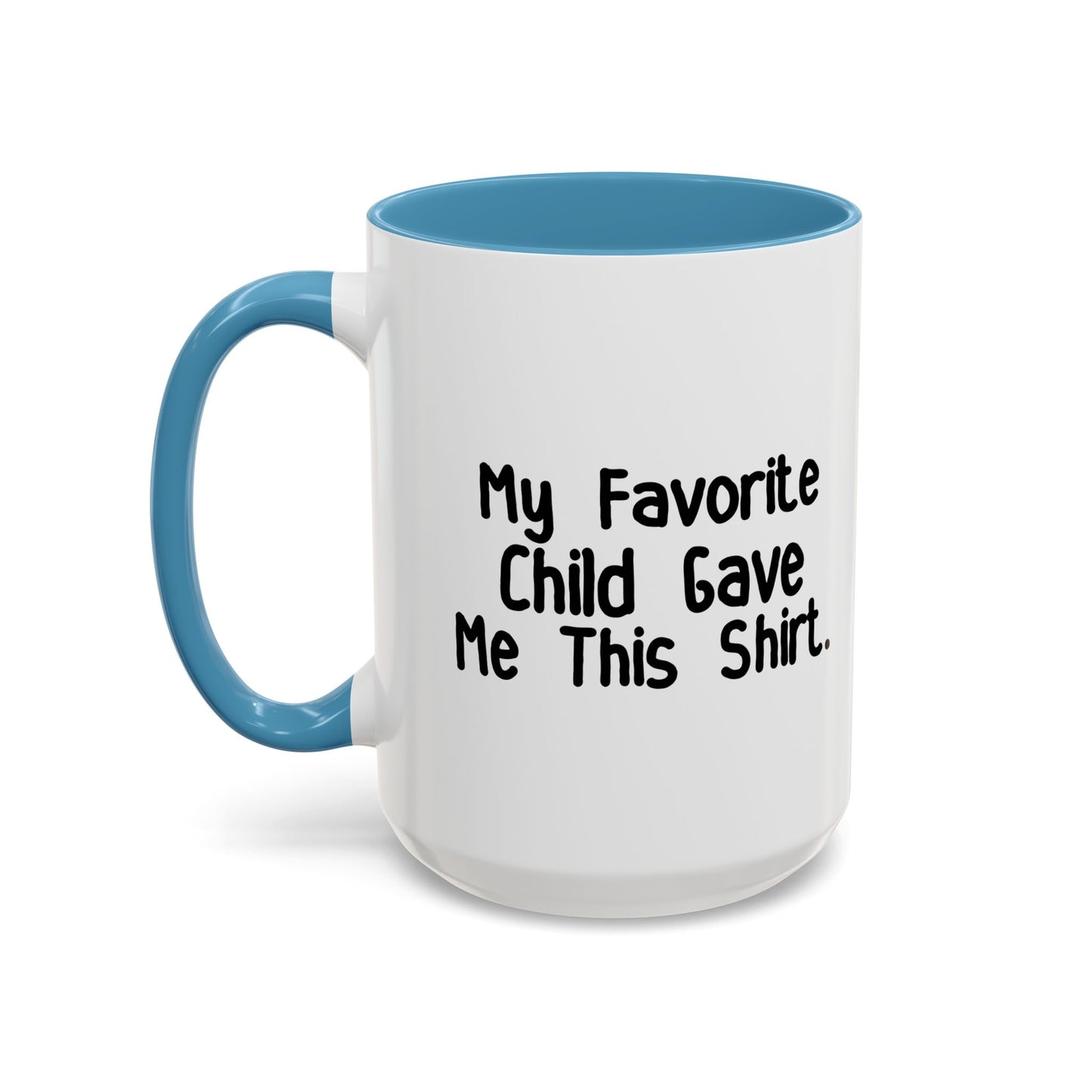 MY FAVORITE CHILD GAVE ME THIS SHIRT Accent BiColor Funny Sarcastic Mug