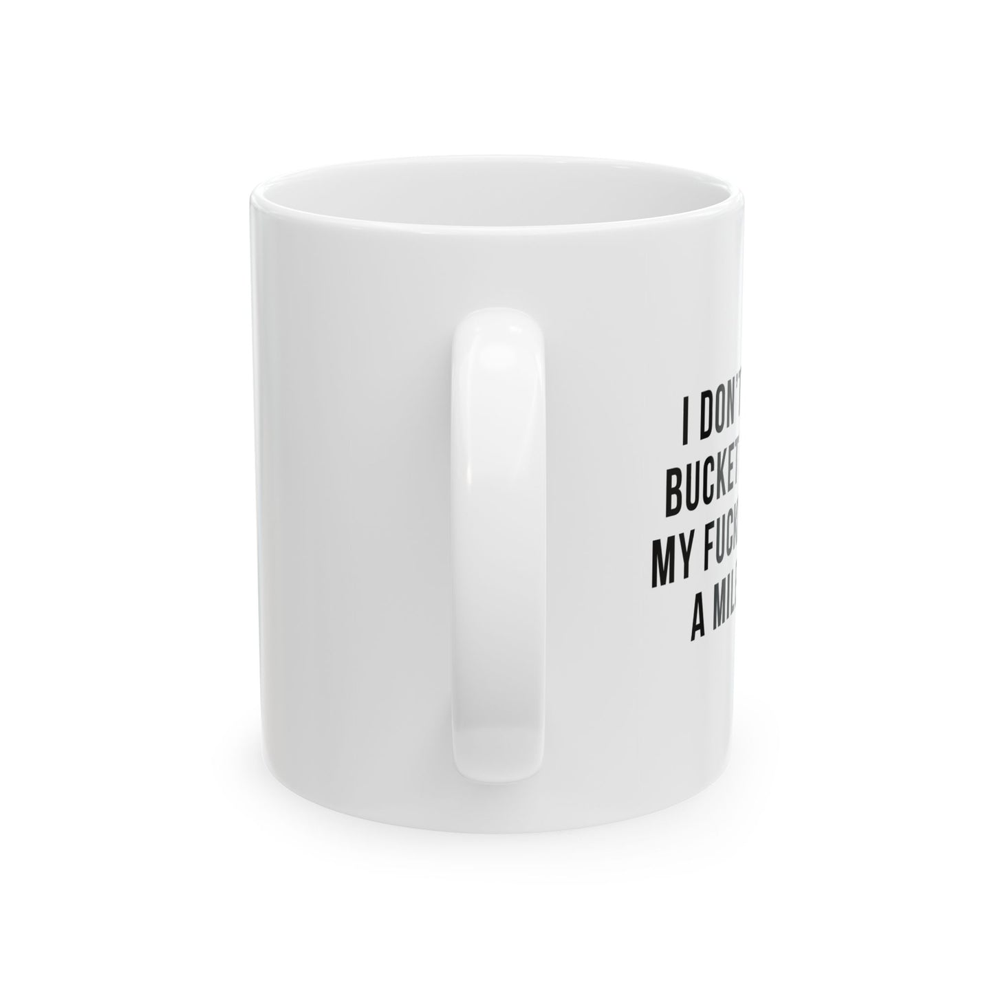 I DON'T HAVE A BUCKET LIST BUT... FUNNY SARCASTIC WHITE MUG