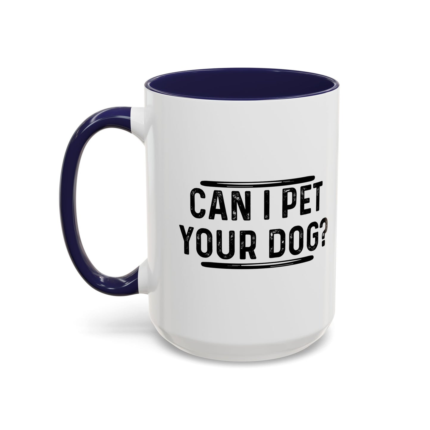 CAN I PET YOUR DOG? Accent BiColor Funny Sarcastic Mug