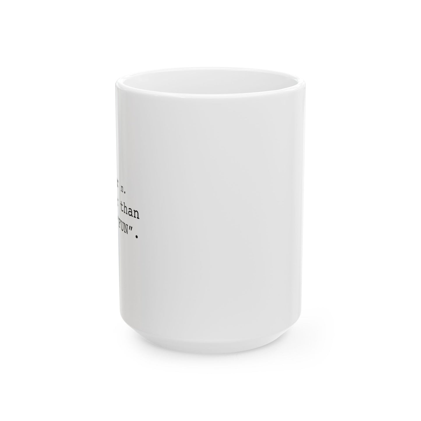 Fun-ner n. way gooder than regular "FUN" Funny Sarcastic White Mug