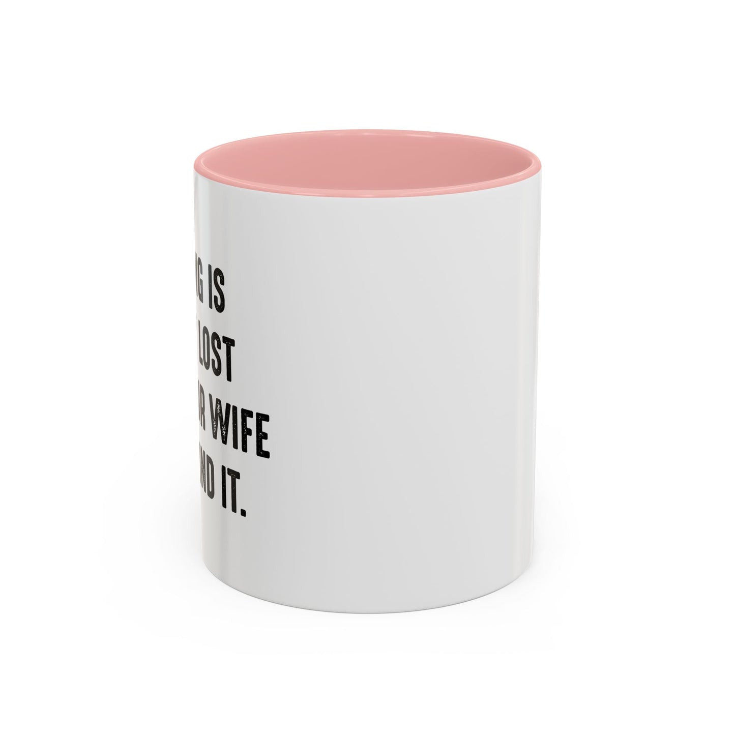 UNTIL YOUR WIFE CAN'T FIND IT Accent BiColor Funny Sarcastic Mug