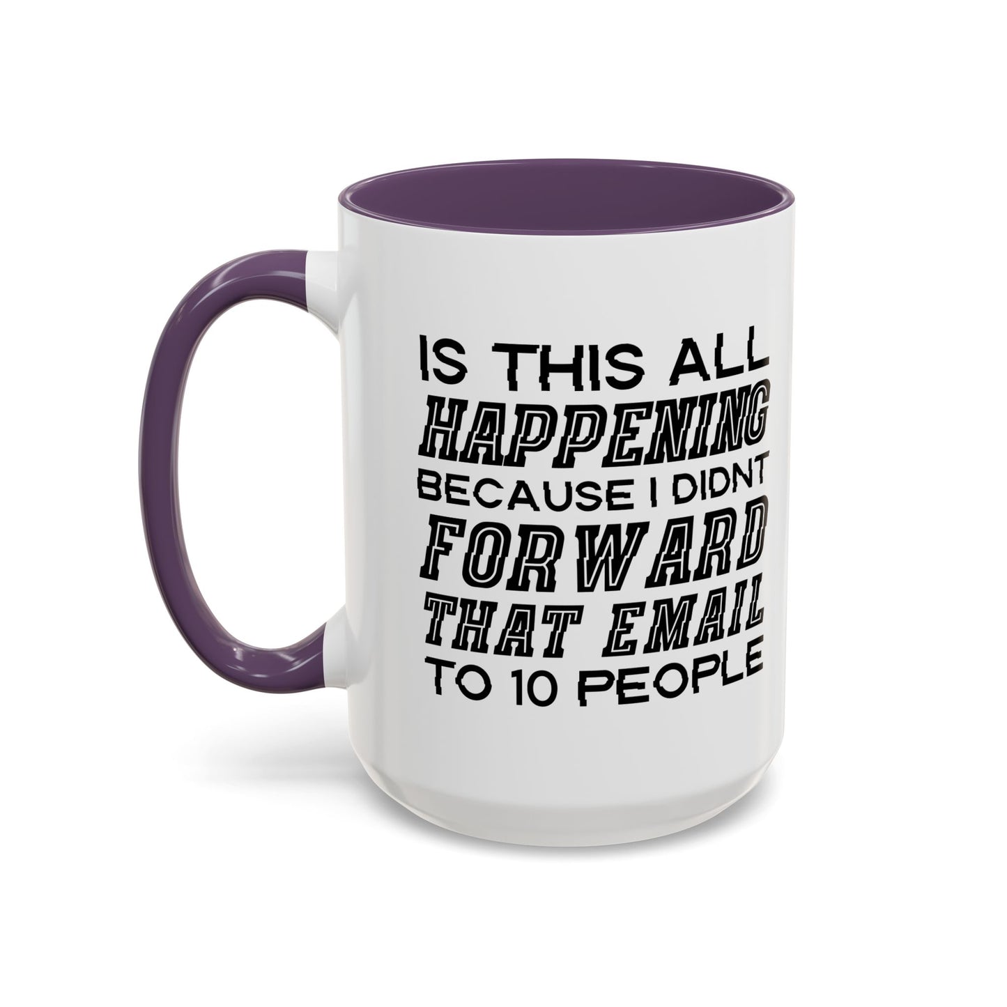 I DIDN'T FORWARD THAT EMAIL TO 10 PEOPLE Accent BiColor Funny Sarcastic Mug