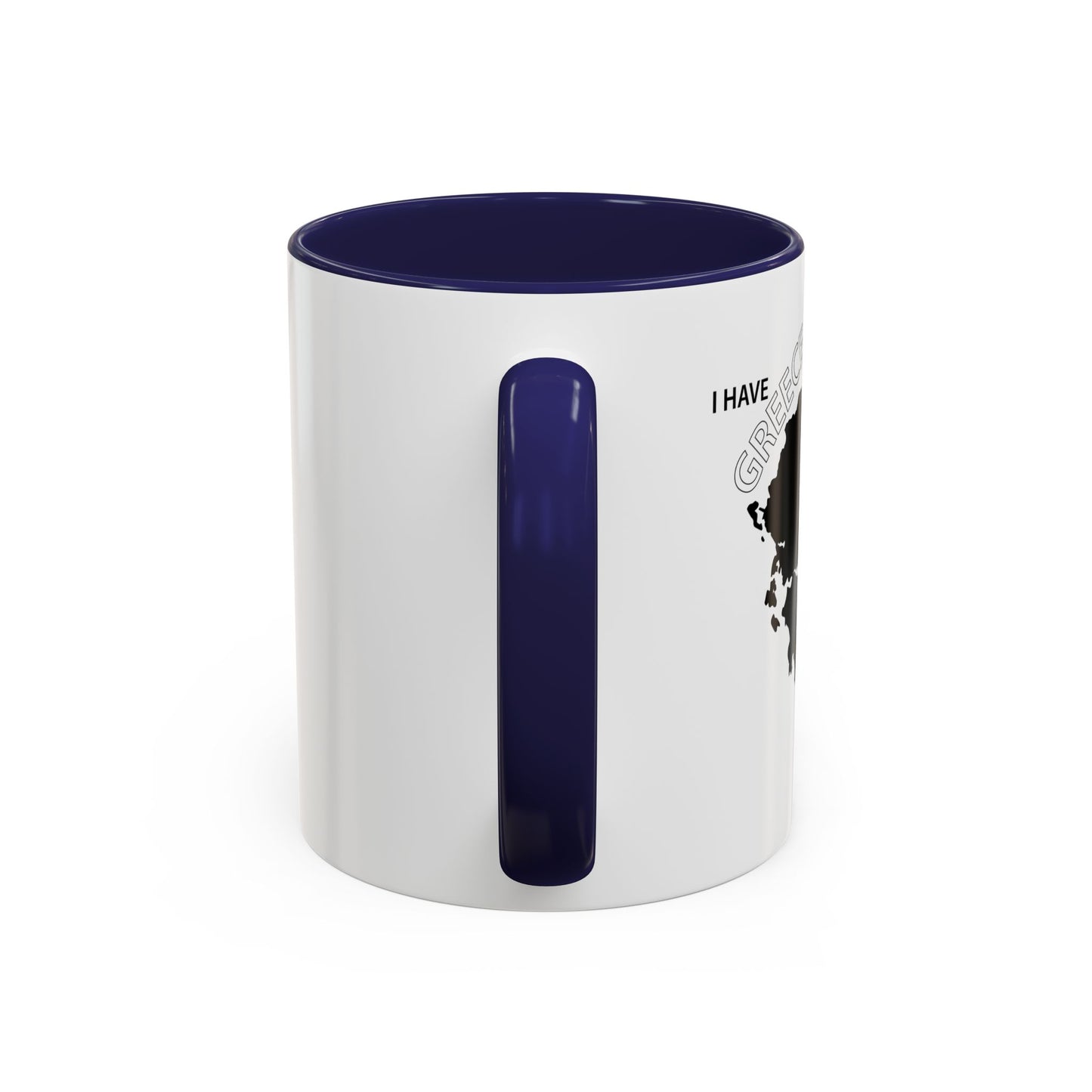 I HAVE GREECE ON MY MUG Accent BiColor Funny Sarcastic Mug