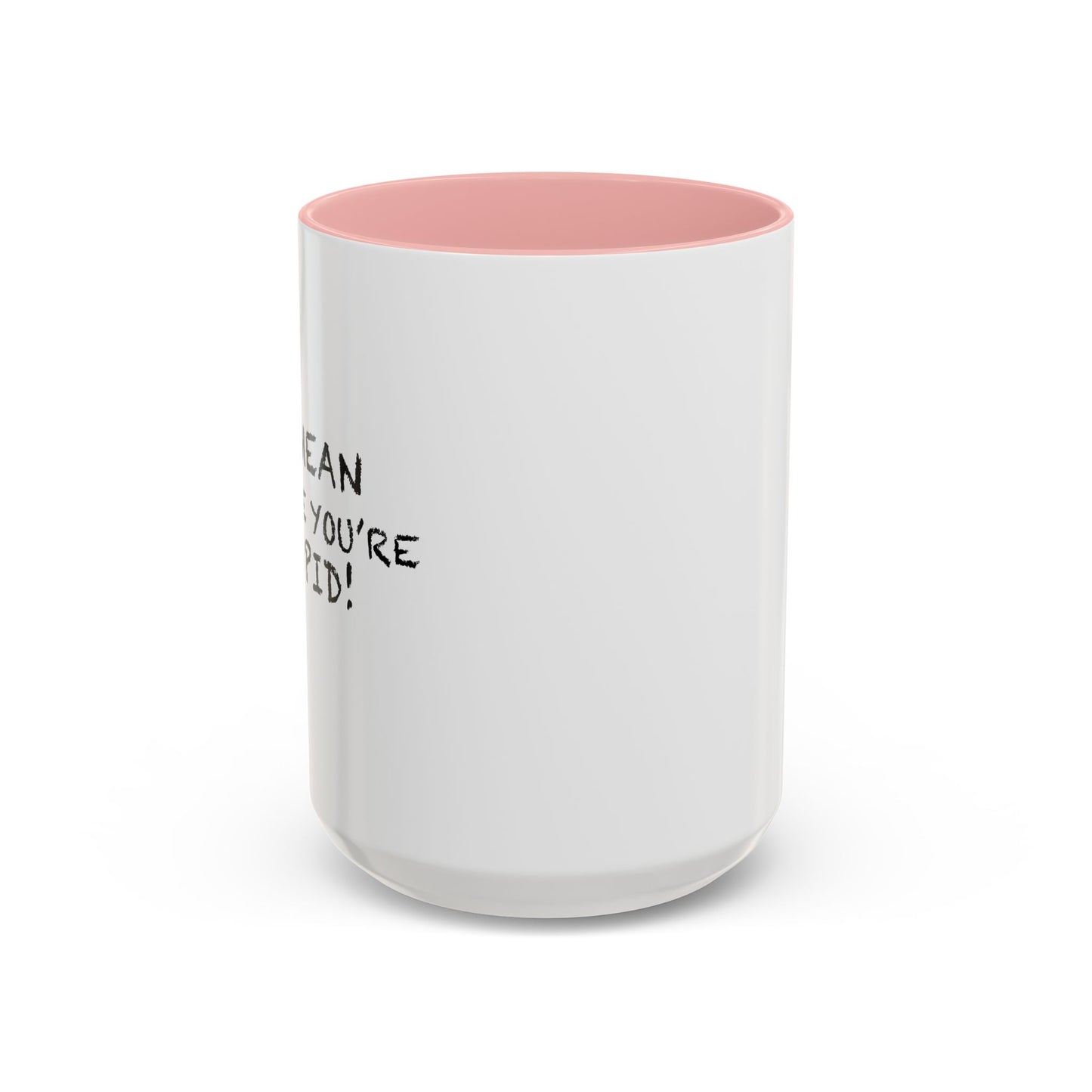 I'M MEAN BECAUSE YOU'RE STUPID Accent BiColor Funny Sarcastic Mug