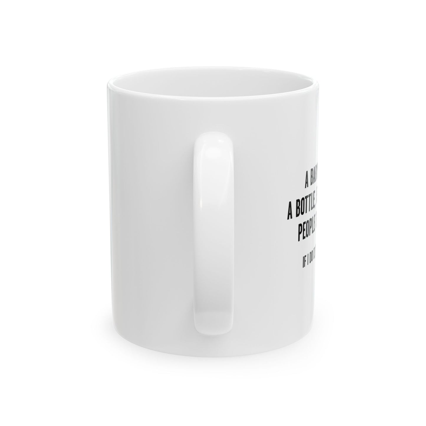 IF I DO IT, I’M AN ALCOHOLIC. FUNNY SARCASTIC WHITE MUG