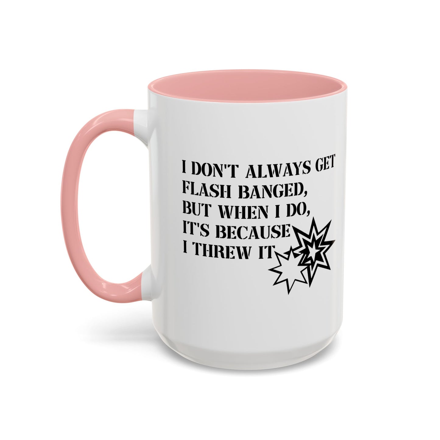 I DON'T ALWAYS GET FLASH BANGED Accent BiColor Funny Sarcastic Mug