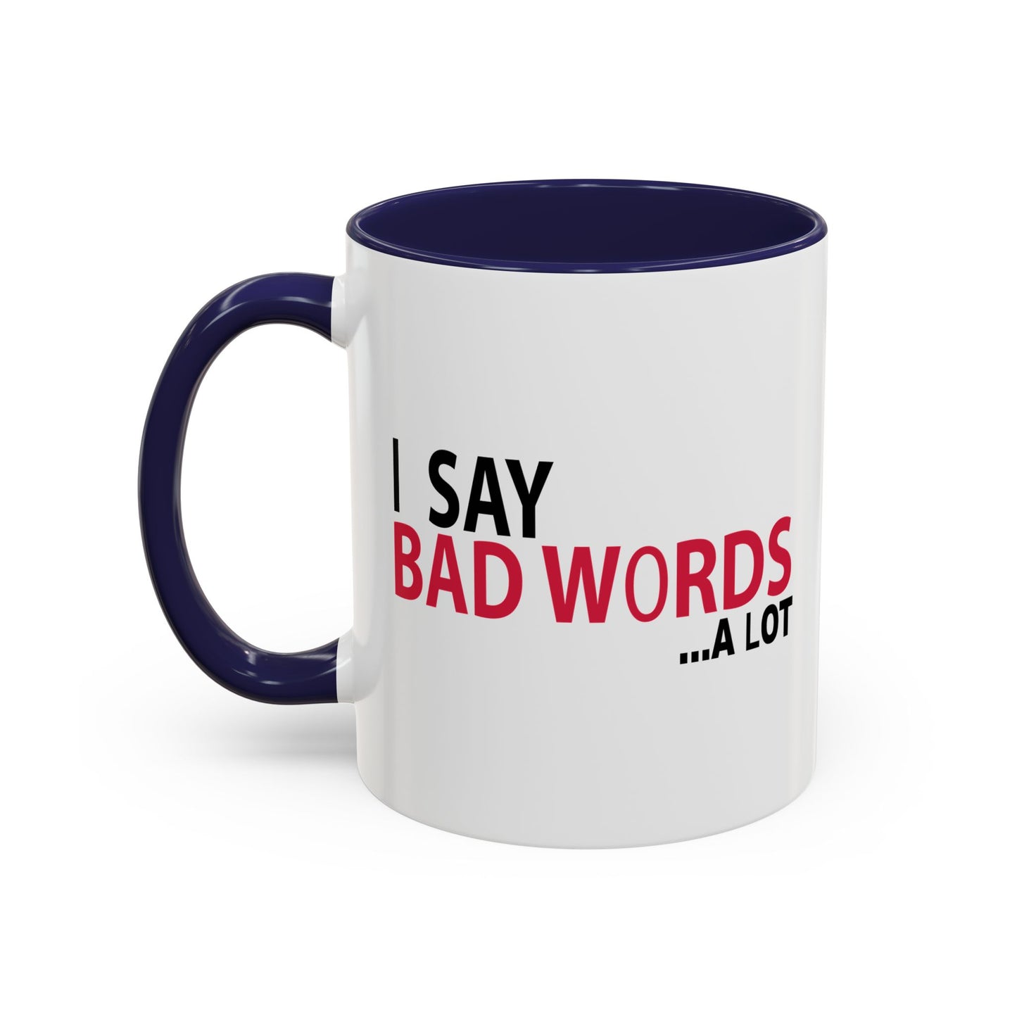 I SAY BAD WORDS ...A LOT Accent BiColor Funny Sarcastic Mug