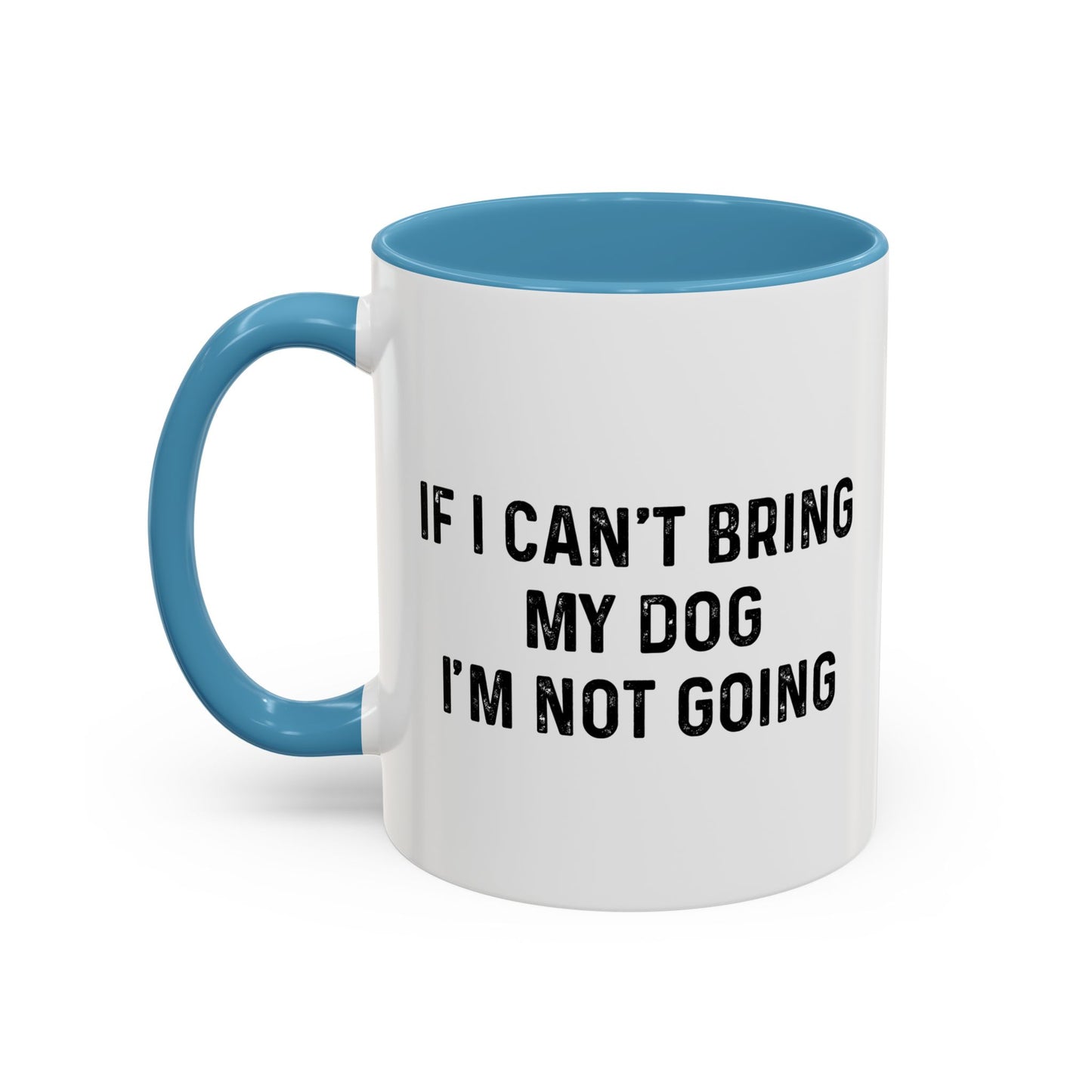 IF I CAN'T BRING MY DOG Accent BiColor Funny Sarcastic Mug