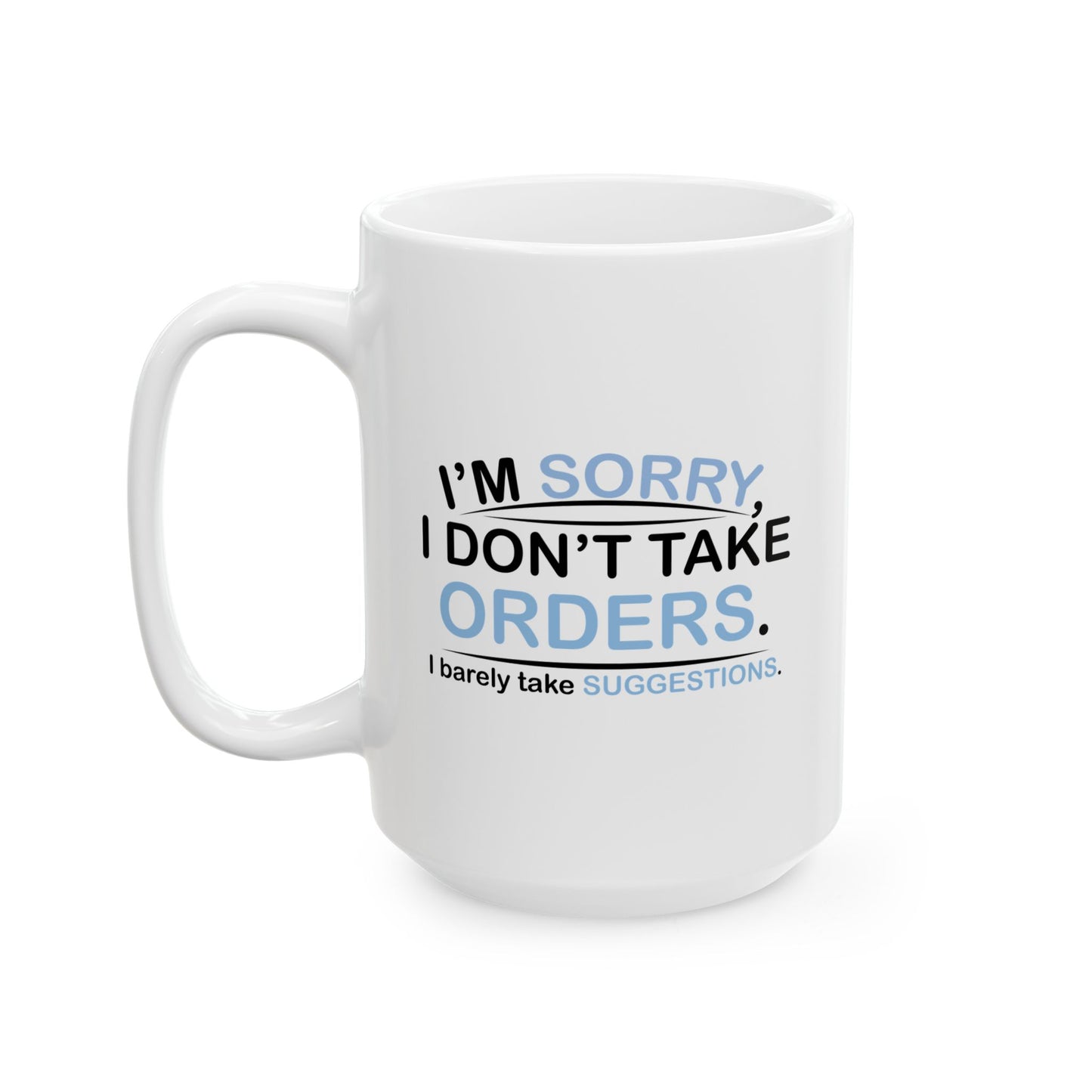 I DON'T TAKE ORDERS FUNNY SARCASTIC WHITE MUG