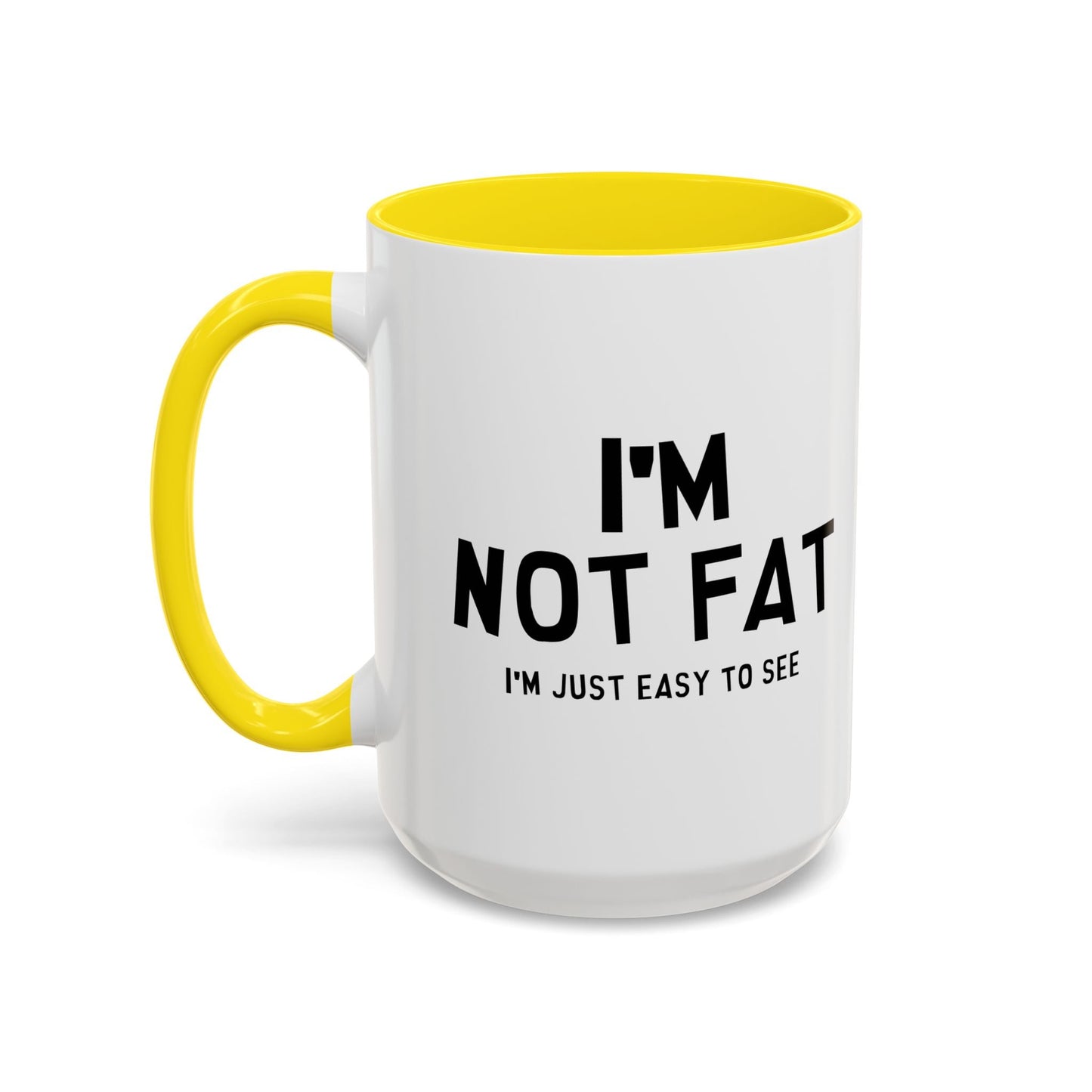 I'M NOT FAT, I'M JUST EASY TO SEE Accent BiColor Funny Sarcastic Mug